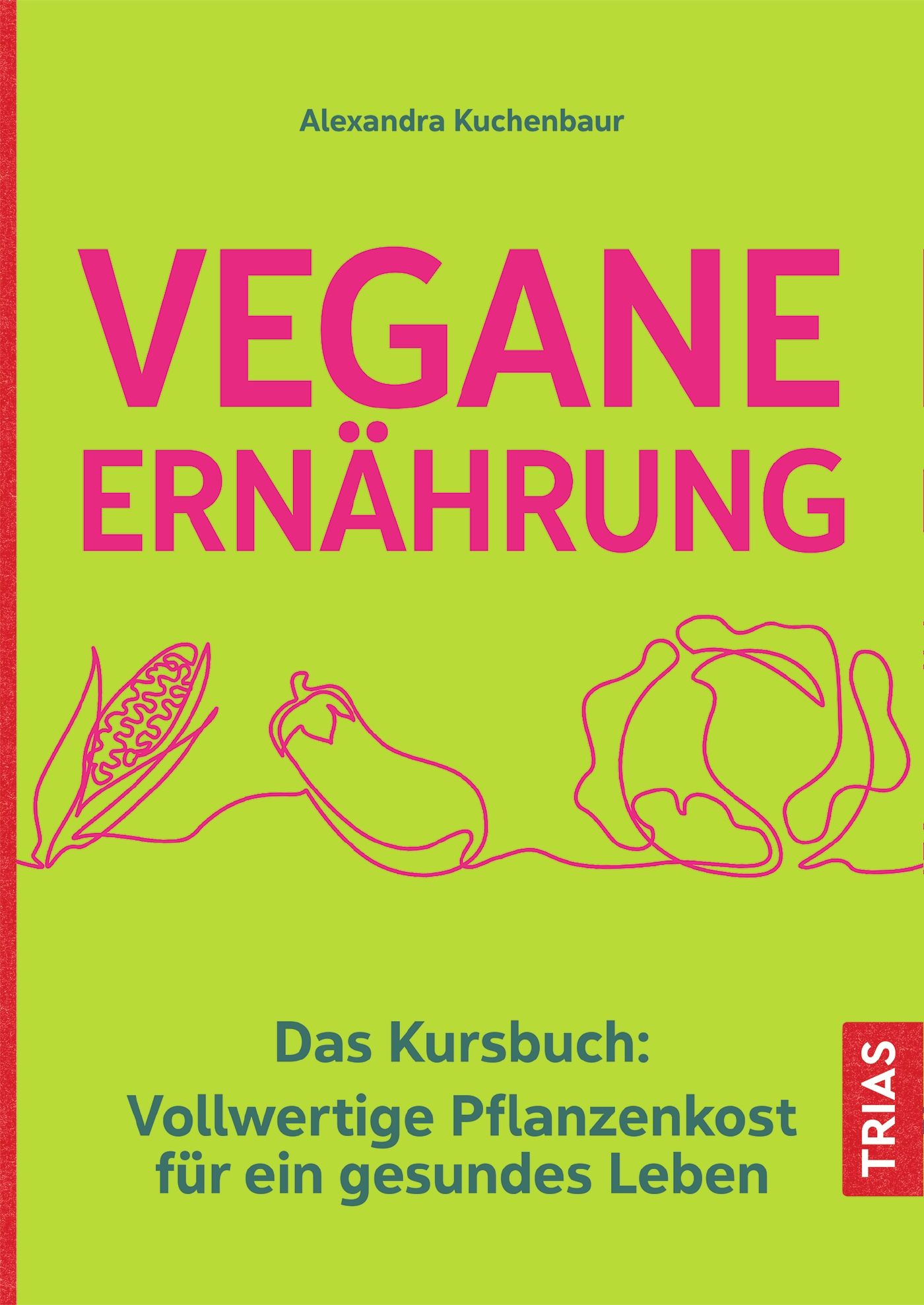 Buchcover mit dem Titel "Vegane Ernährung". Autorin: Alexandra Kuchenbaur. Illustrationen von Gemüse. Verlag: TRIAS.