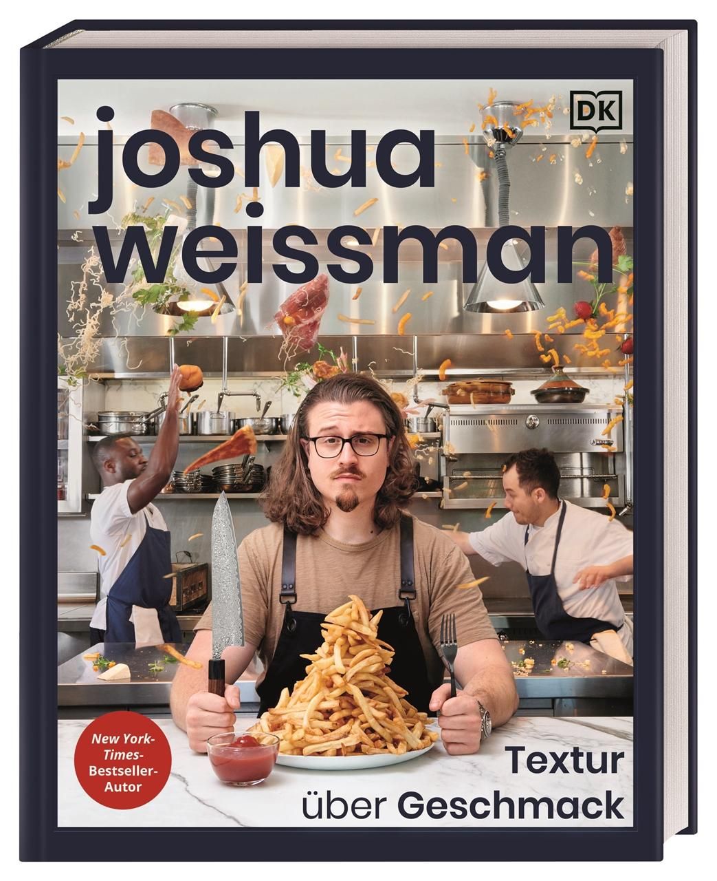 Buchcover: Joshua Weissman, Textur über Geschmack. Kochbuch mit Foto von Weissman mit Pommes, Messer und Gabel. DK-Logo.