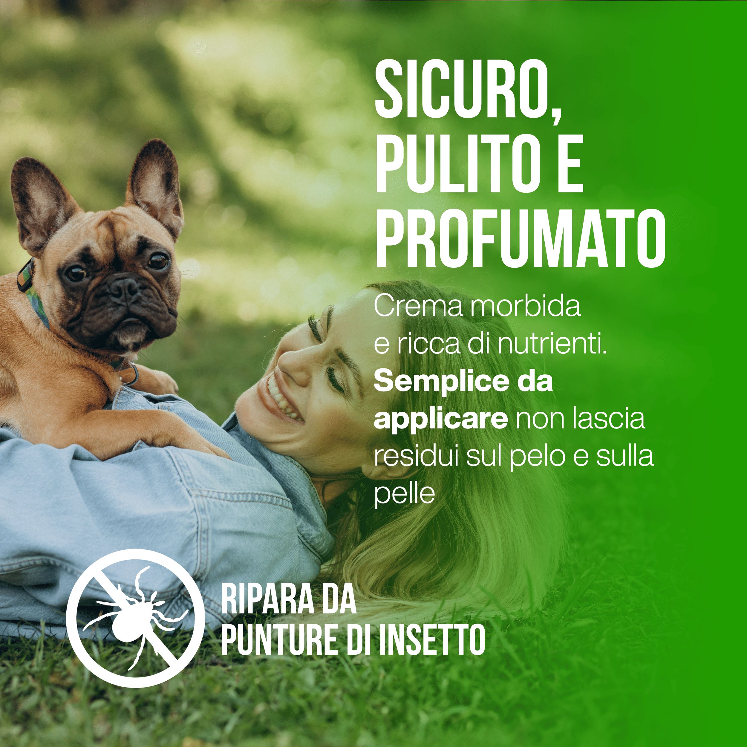 Un bulldog è sdraiato accanto a una donna sorridente in un prato. Il testo recita "Sicuro, pulito e profumato". La crema è ricca di nutrienti e facile da applicare, senza lasciare residui su pelo o pelle.