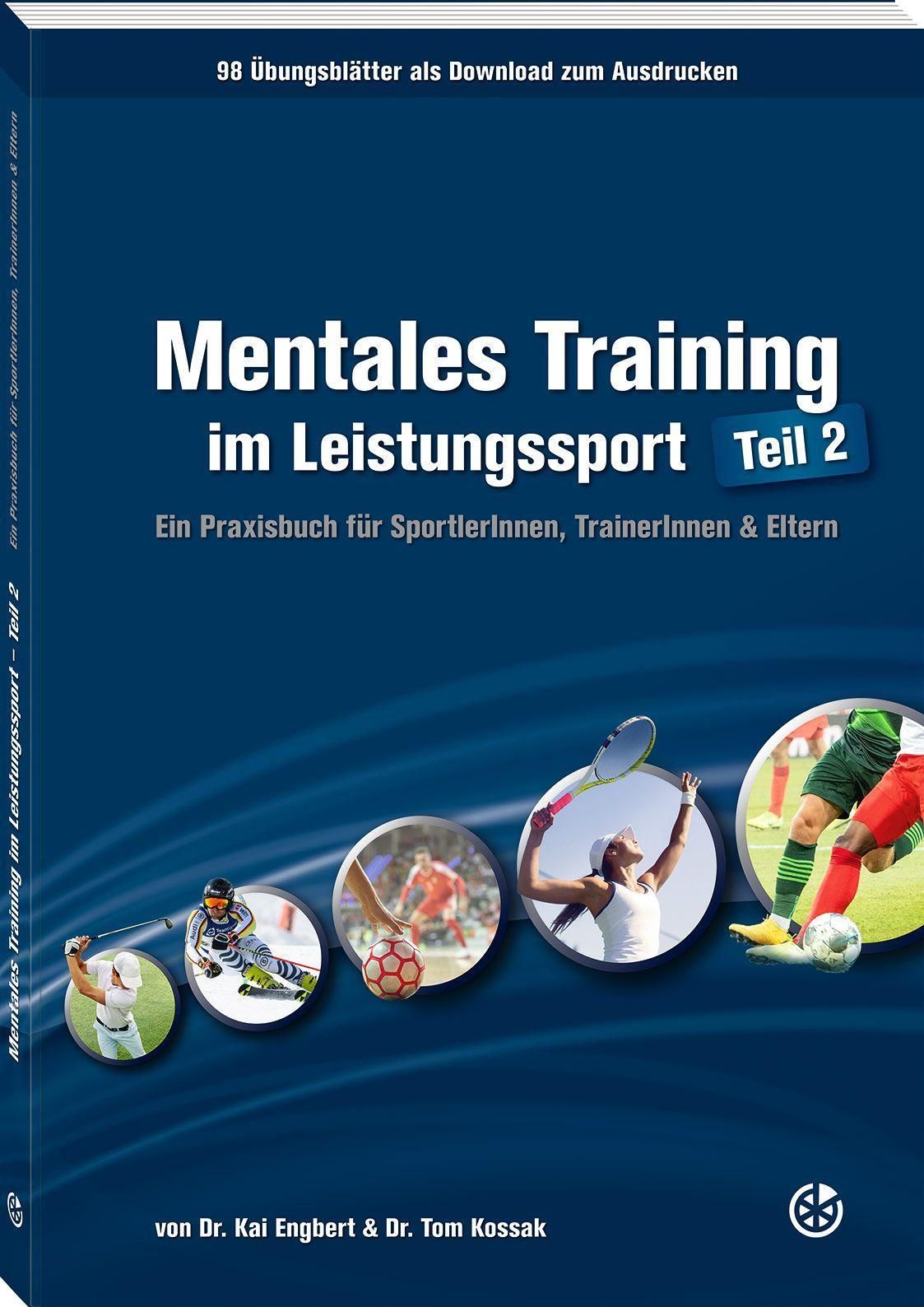 Mentales Training im Leistungssport - Teil 2 Ein Praxisbuch für SportlerInnen, TrainerInnen & Elt...