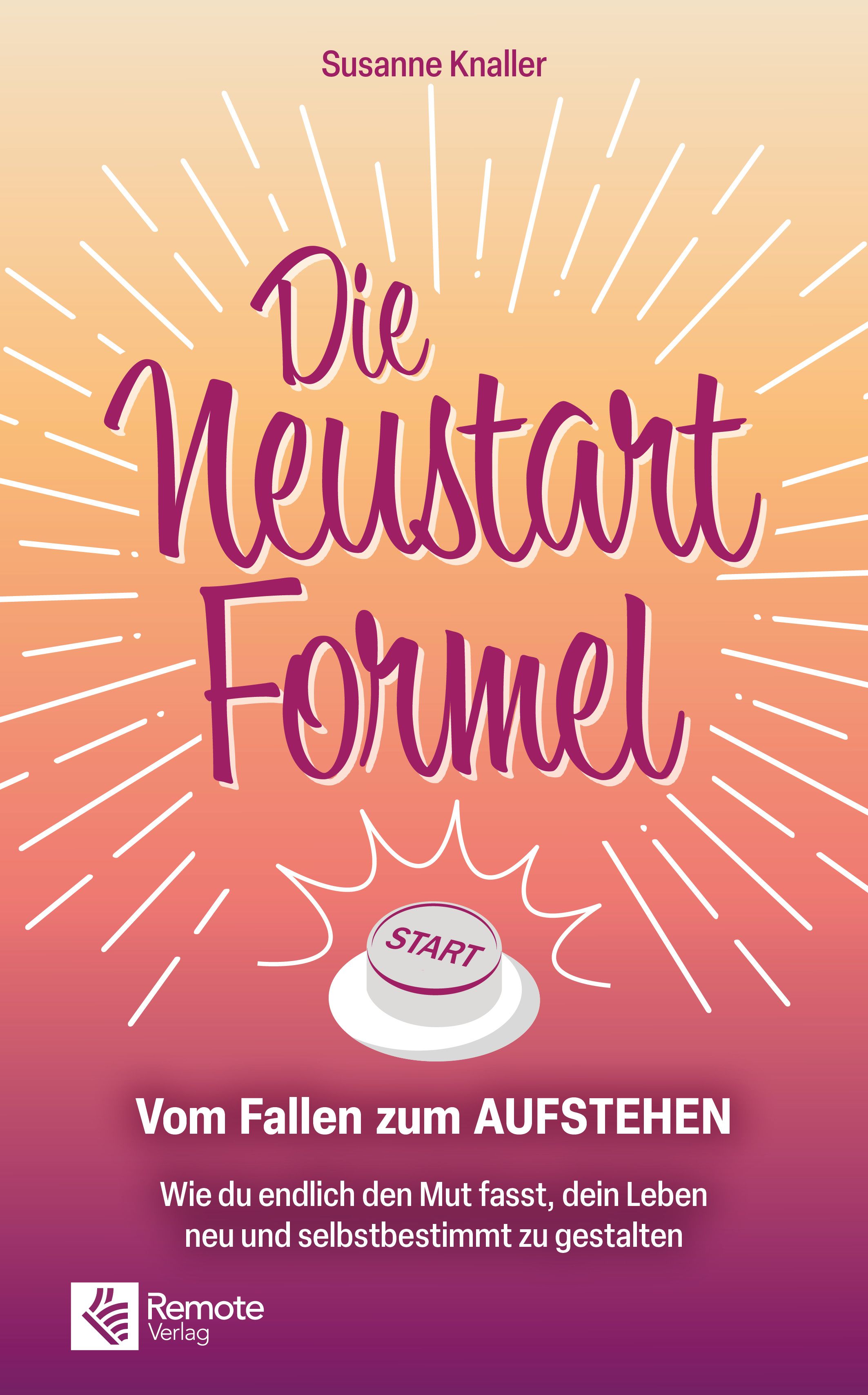 Buchcover mit Titel "Die Neustart-Formel". Autorin: Susanne Knaller. Aufschrift: Vom Fallen zum AUFSTEHEN. Verlag: Remote Verlag. Abbildung: Start-Knopf.