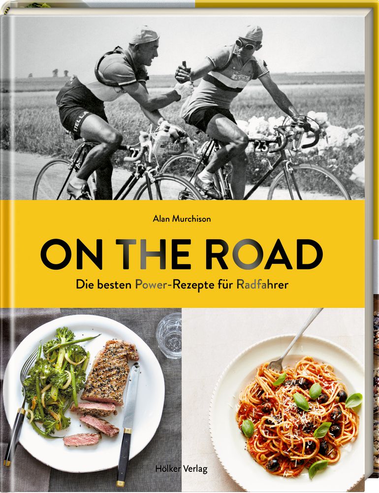 Buchcover mit Radrennfahrern in Schwarzweiß. Titel: ON THE ROAD. Untertitel: Die besten Power-Rezepte für Radfahrer. Autor: Alan Murchison. Verlag: Hölker Verlag.