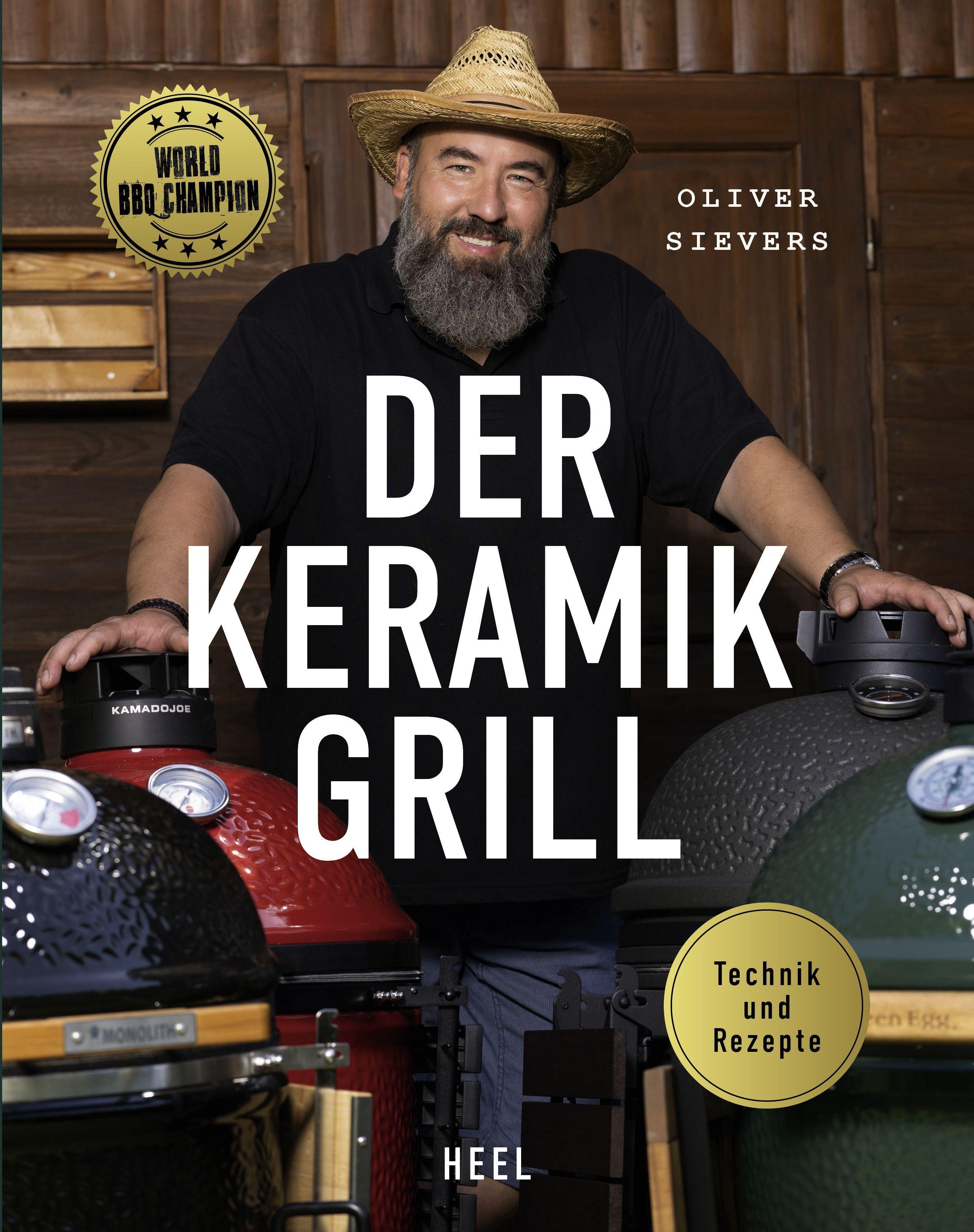 Der Keramikgrill - Technik & Rezepte vom World BBQ Champion Oliver Sievers