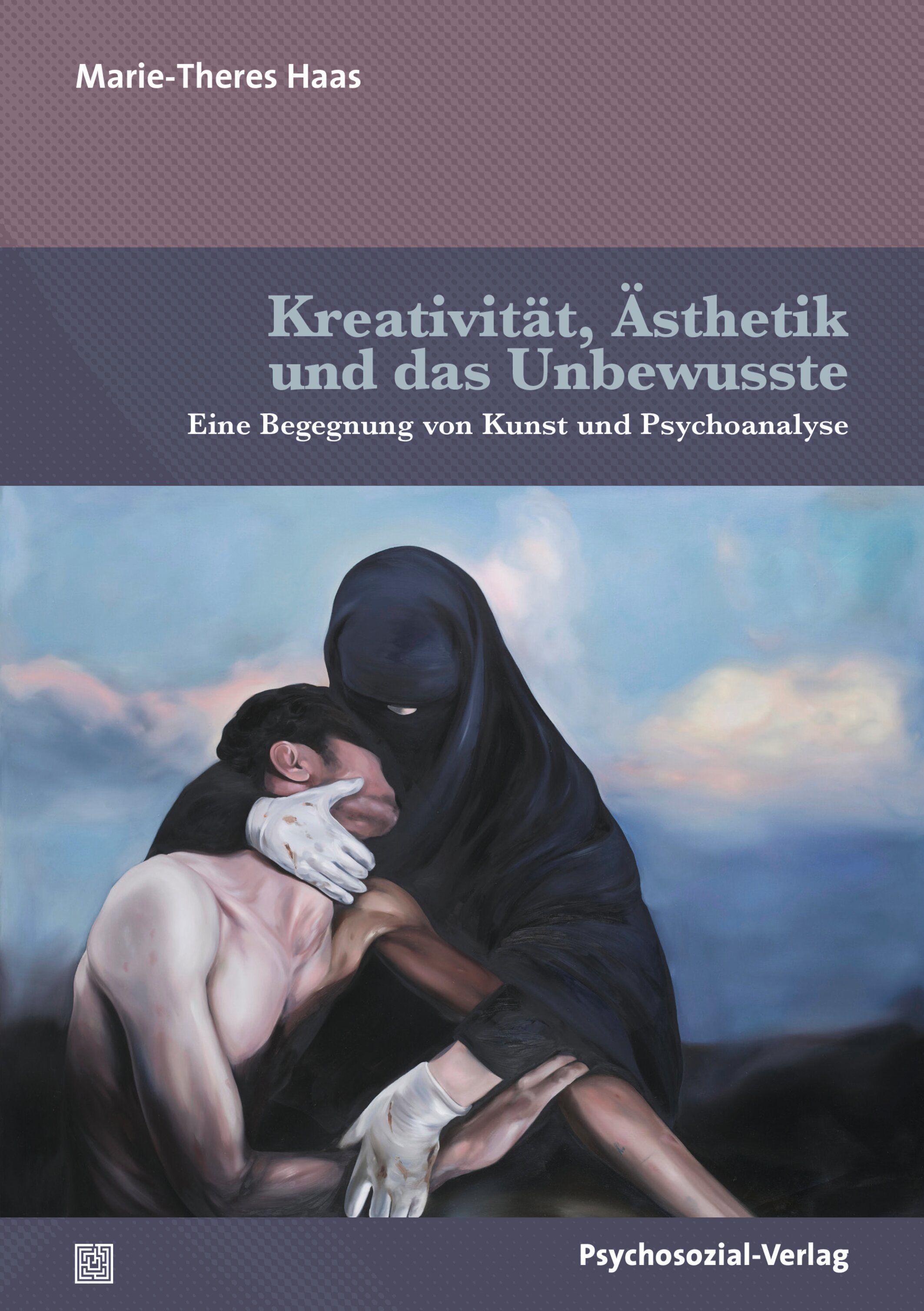 Buchcover: Titel „Kreativität, Ästhetik und das Unbewusste“. Abbildung: Umarmung zweier Personen. Autorin: Marie-Theres Haas. Verlag: Psychosozial-Verlag.