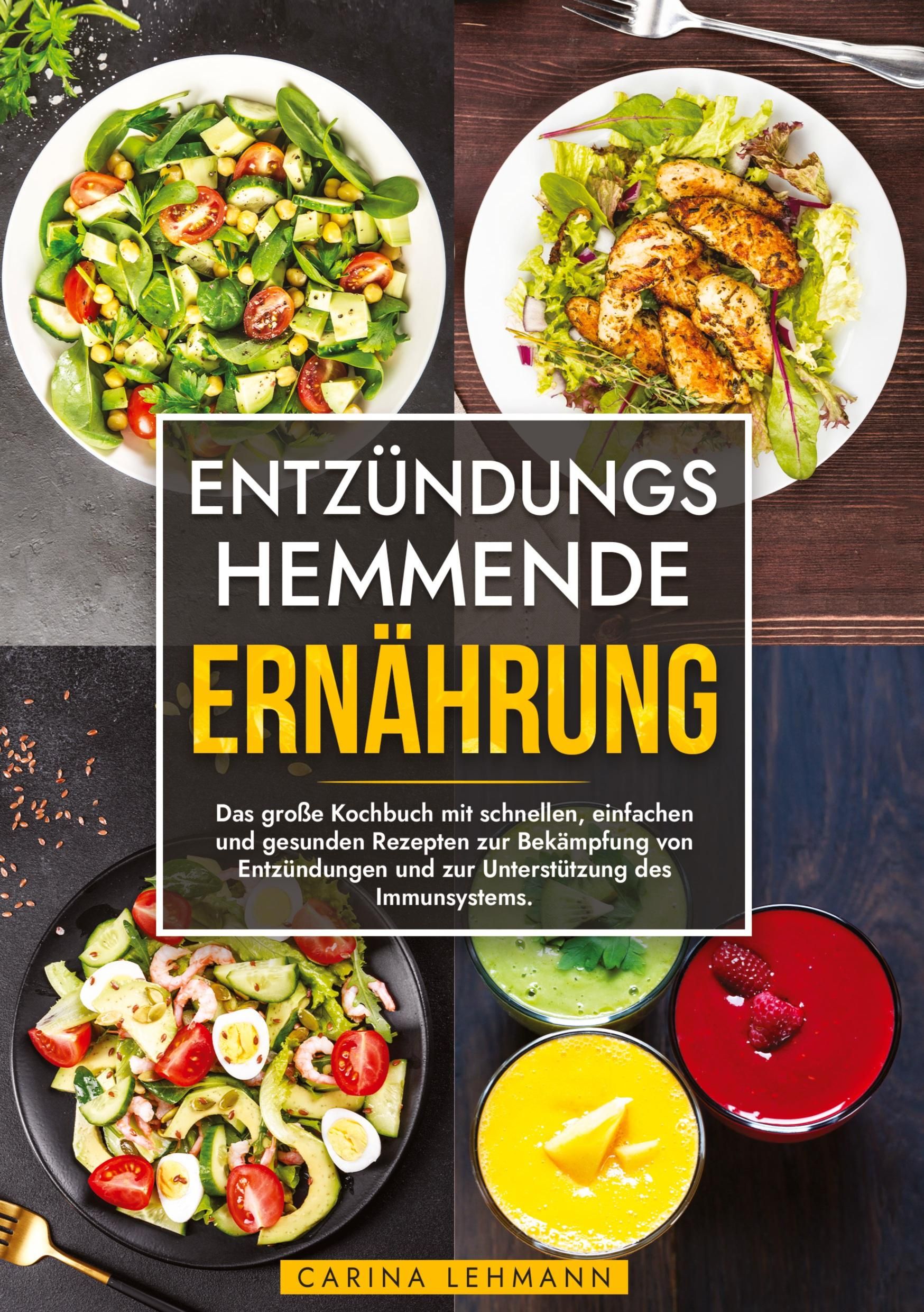 Entzündungshemmende Ernährung Das große Kochbuch mit schnellen, einfachen und gesunden Rezepten z...