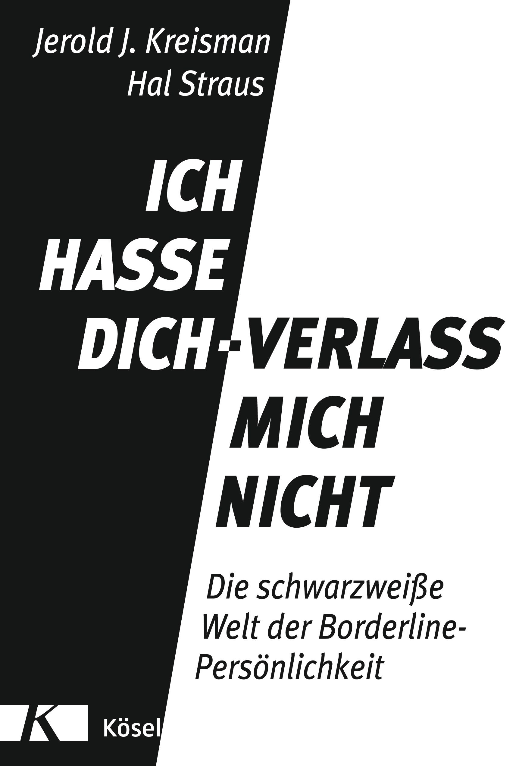 Buchcover mit Titel: Ich hasse dich - verlass mich nicht. Autoren: Jerold J. Kreisman, Hal Straus. Verlag Kösel. Schwarz-weißes Design.