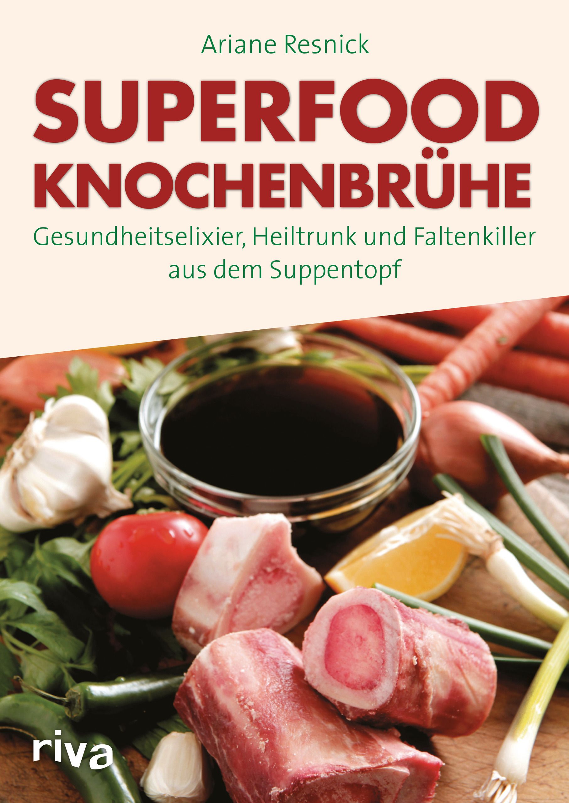 Buchcover mit Titel „Superfood Knochenbrühe“. Autorin: Ariane Resnick. Darunter Zutaten: Knochen, Gemüse, Kräuter und eine Schüssel mit dunkler Flüssigkeit.