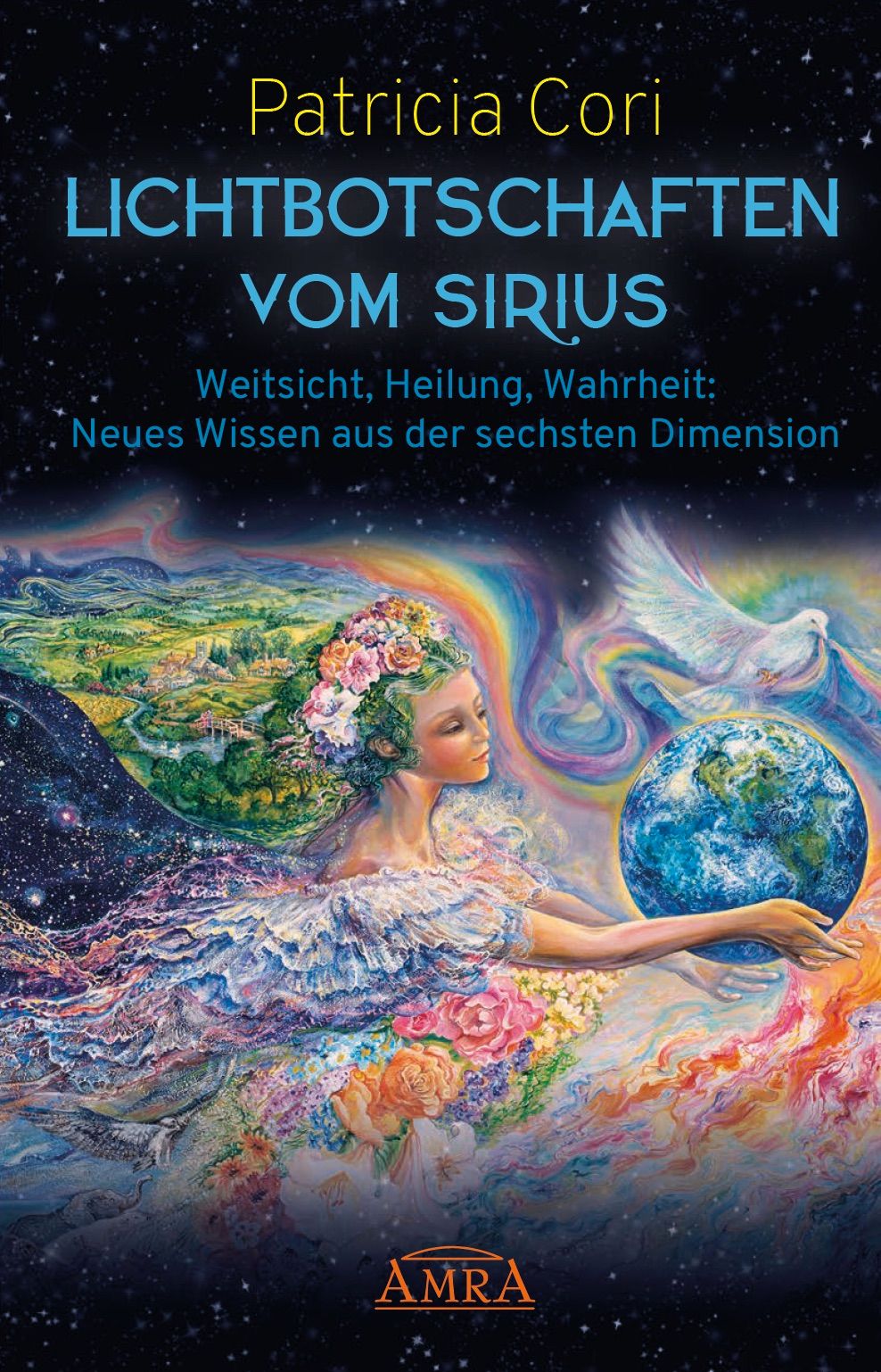 Buchcover: LICHTBOTSCHAFTEN VOM SIRIUS. Titel, Autorin Patricia Cori. Frau mit Weltkugel, Regenbogen, Sternenhimmel, AMRA-Logo.