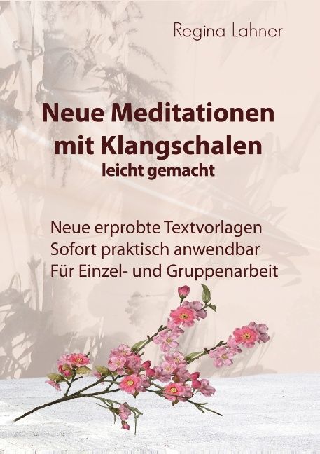Buchcover mit Titel: Neue Meditationen mit Klangschalen. Autorin: Regina Lahner. Textvorlagen für Einzel- und Gruppenarbeit.