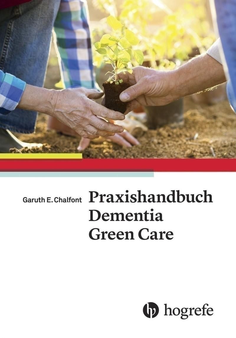 Praxishandbuch Dementia Green Care Menschen mit Demenz naturverbunden begleiten