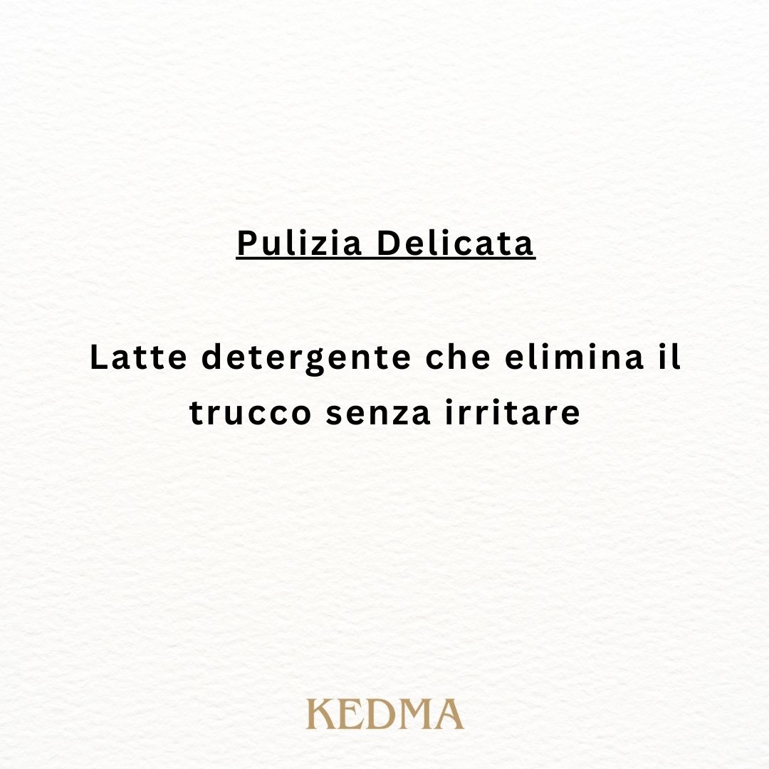 Testo su sfondo color crema. Titolo: Pulizia delicata. Testo: Latte detergente che elimina il trucco senza irritare. Logo Kedma.