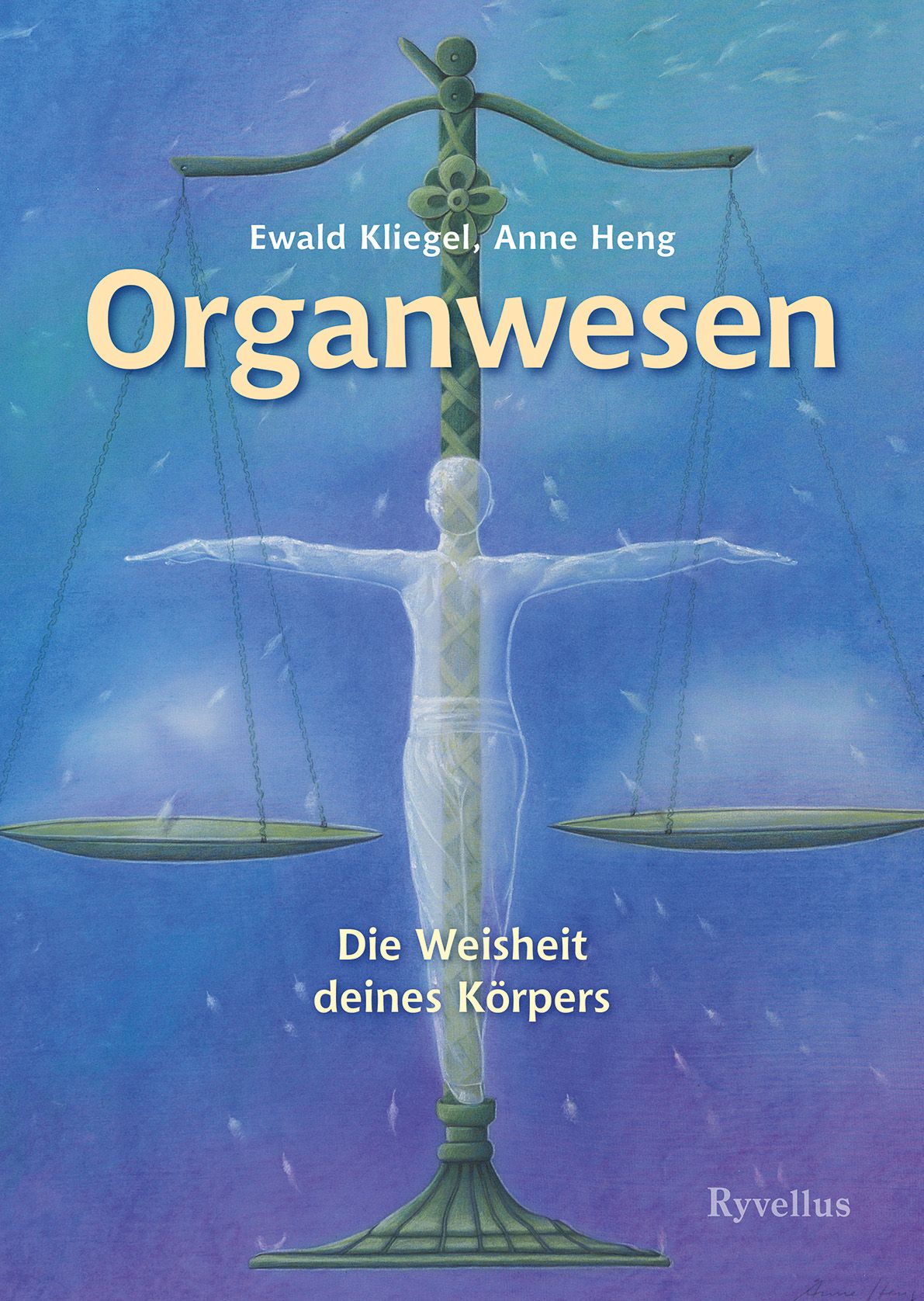 Buchcover mit Titel "Organwesen". Autoren: Ewald Kliegel, Anne Heng. Untertitel: "Die Weisheit deines Körpers". Verlag: Ryvellus.