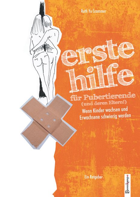 Buchcover: "Erste Hilfe für Pubertierende". Titel in orange, Illustration von Personen. Pflaster. Autor: Ruth Yu-Szammer. Verlag: Berenkamp.