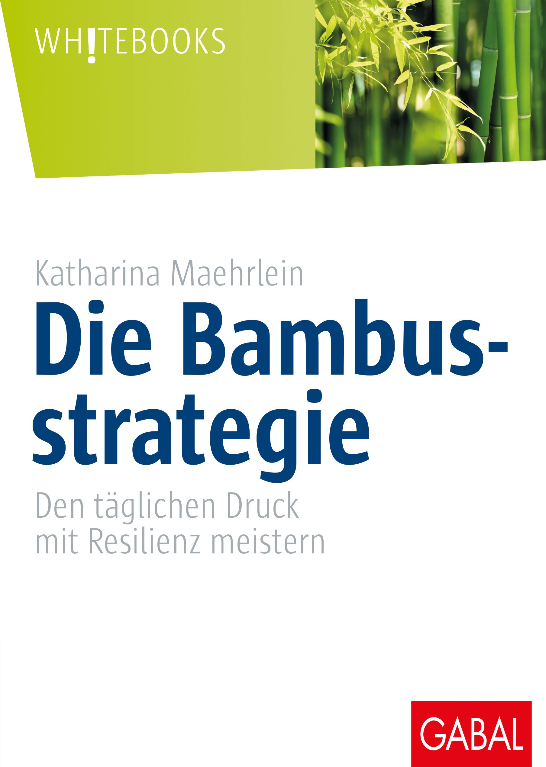 Buchcover: Titel "Die Bambusstrategie". Autorin: Katharina Maehrlein. Verlag: GABAL. Hintergrund: Bambus. Weißer Schriftzug "WHITEBOOKS".