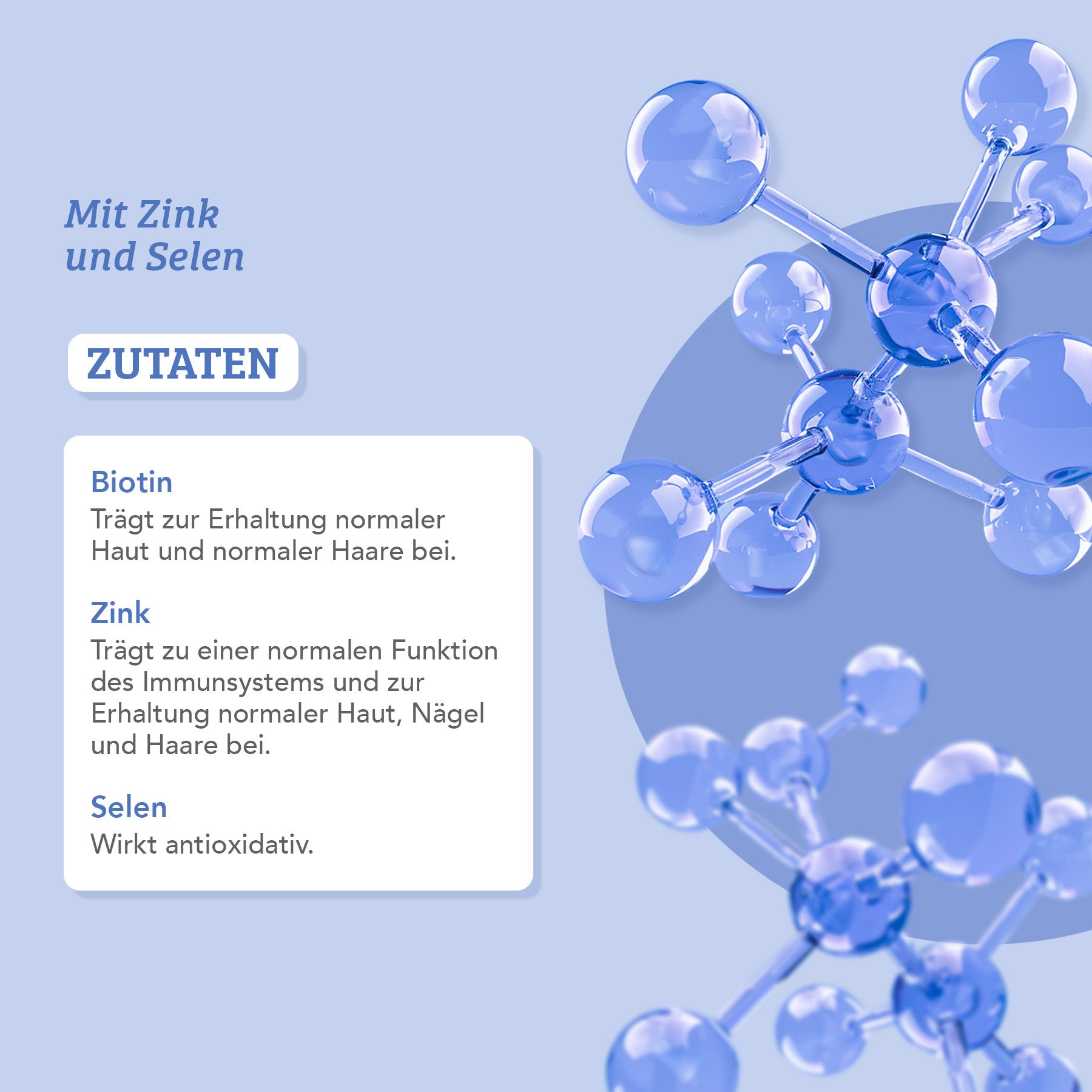 Zutaten: Biotin für normales Haar, Zink und Selen für Haut, Nägel und antioxidative Wirkung.
