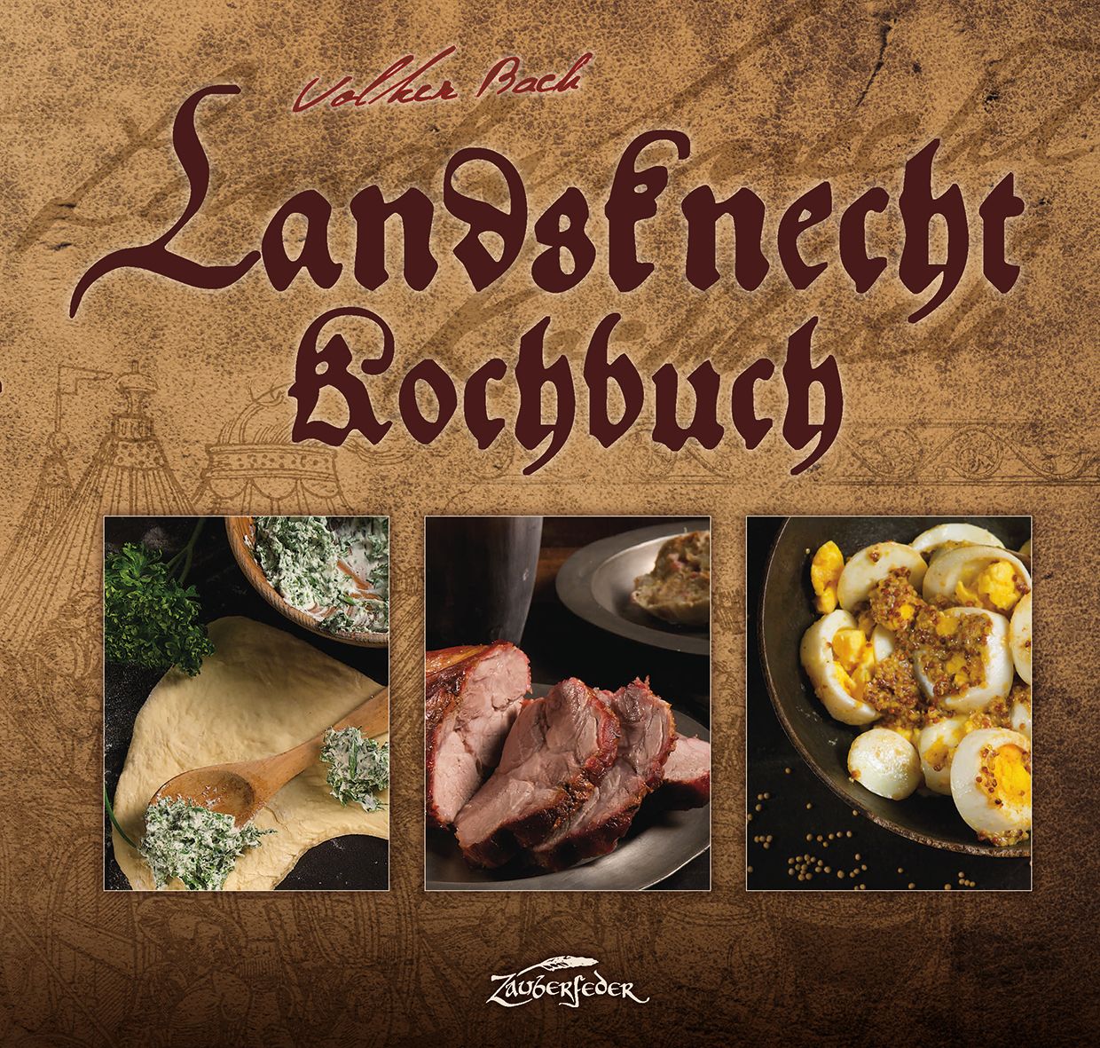 Buchcover: "Landsknecht Kochbuch" mit drei Essensabbildungen. Autor: Volker Bach. Verlag: Zauberfeder.