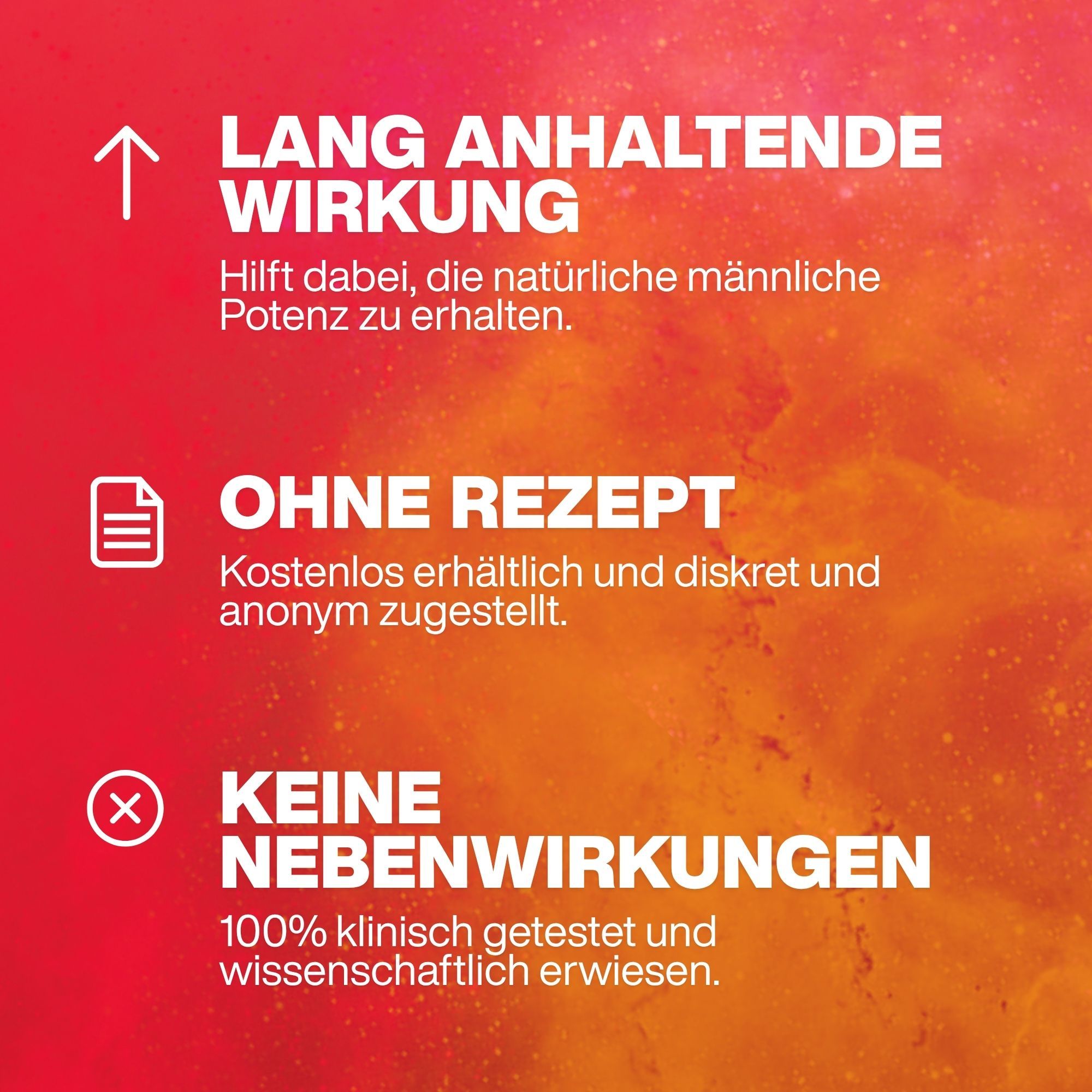 Text auf rotem Hintergrund: Lang anhaltende Wirkung, Ohne Rezept, Keine Nebenwirkungen. 100% klinisch getestet und wissenschaftlich erwiesen.