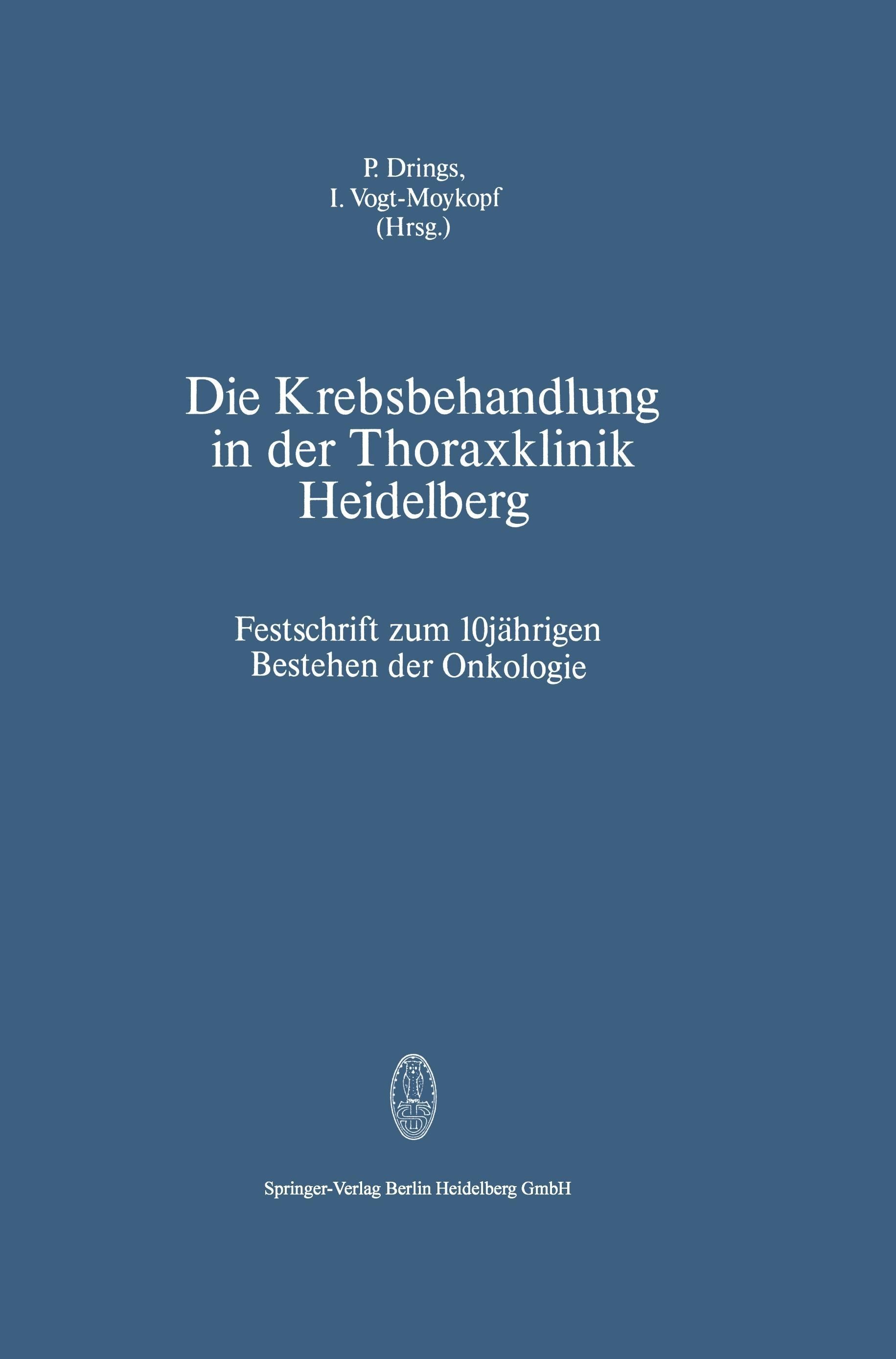Die Krebsbehandlung in der Thoraxklinik Heidelberg Festschrift zum 10jährigen Bestehen der Onkolo...