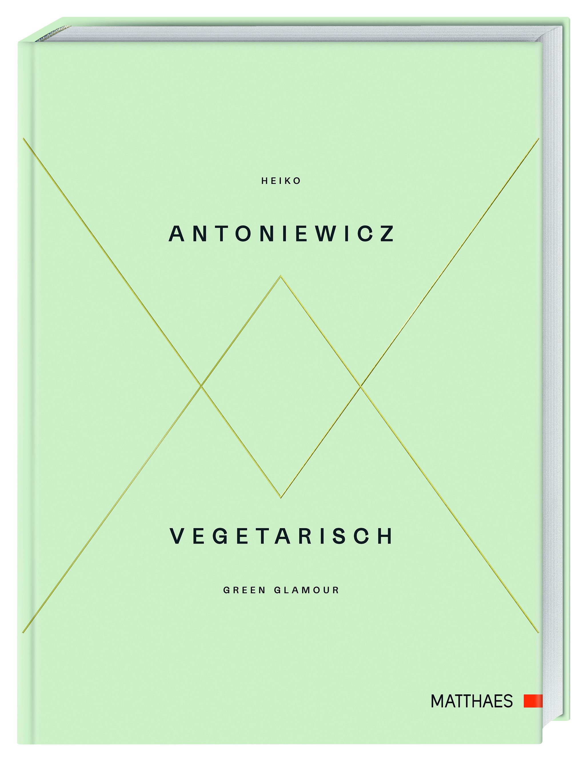 Buch mit hellgrünem Einband. Titel: Vegetarisch - Green Glamour. Autor: Heiko Antoniewicz. Verlag: Matthaes.