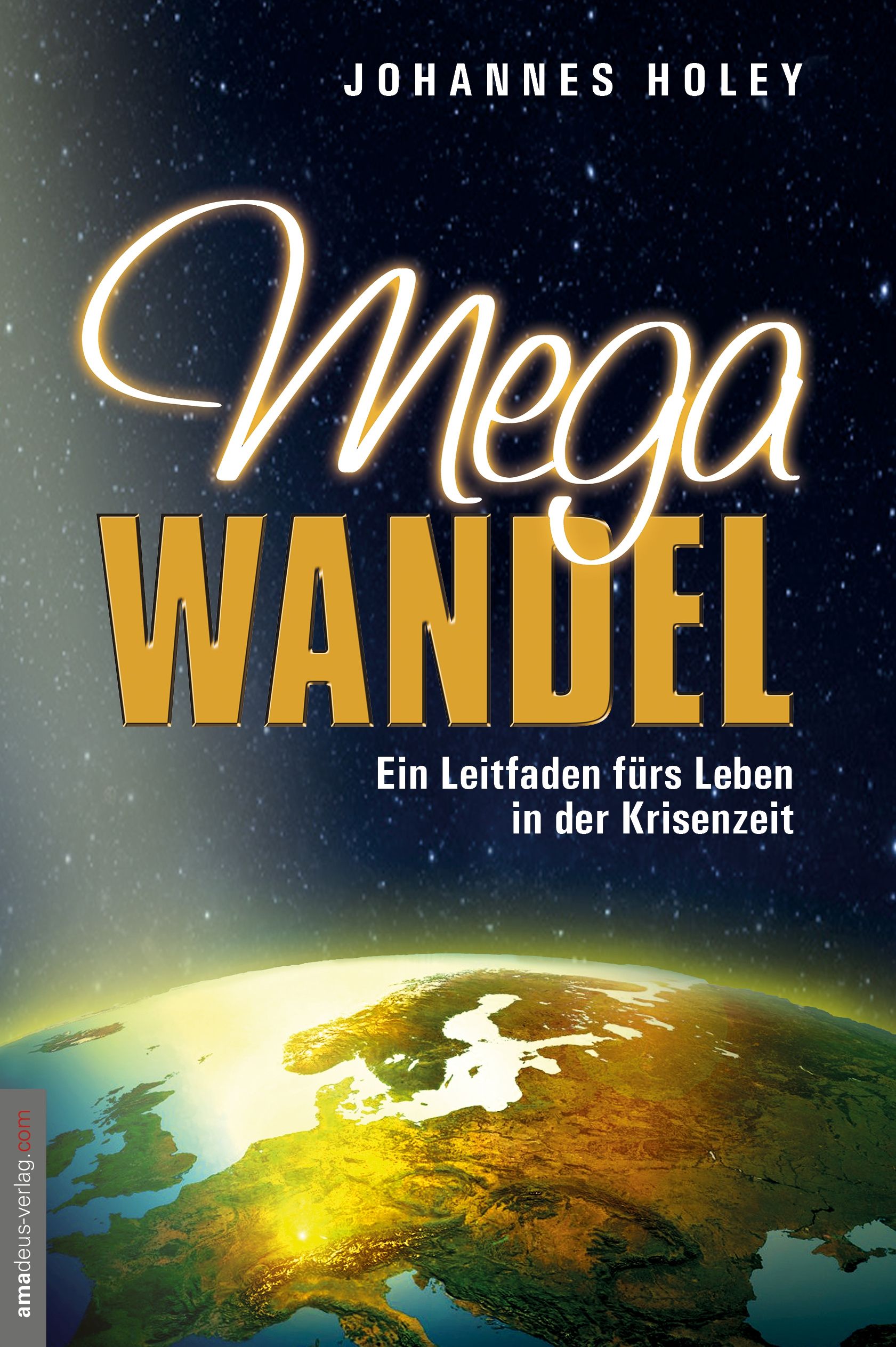 Buchcover mit Titel Mega Wandel. Autor Johannes Holey. Untertitel: Ein Leitfaden fürs Leben in der Krisenzeit. Erde im Hintergrund.