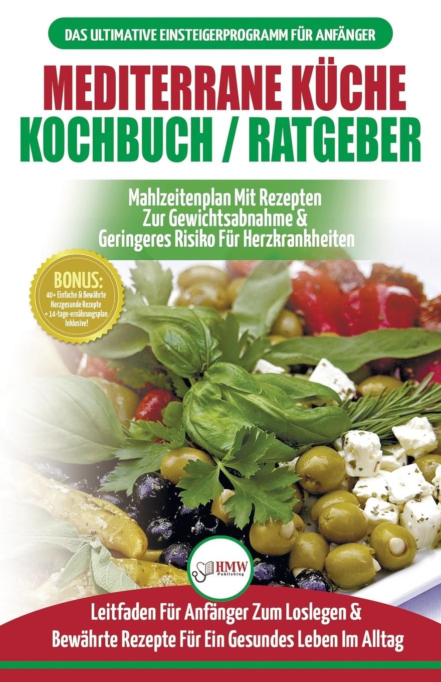 Mediterrane Küche Kochbuch / Ratgeber Abnehmen Und Herzkrankheiten Vorbeugen (14-tage-menüplan, 4...