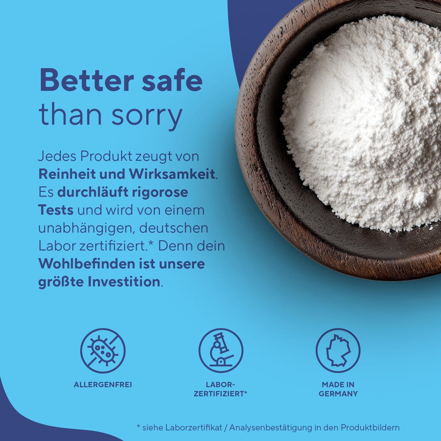 Schüssel mit weißem Pulver. Text: Better safe than sorry. Laborzertifiziert, allergenfrei, Made in Germany.