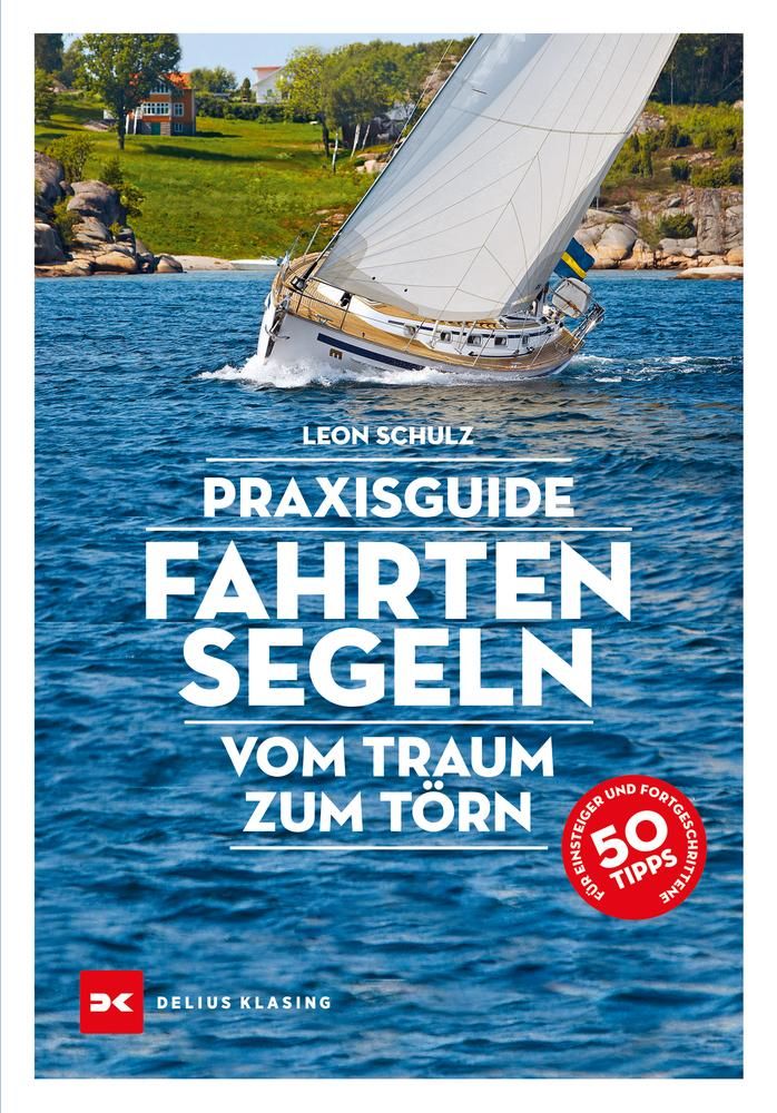 Praxisguide Fahrtensegeln Vom Traum zum Törn