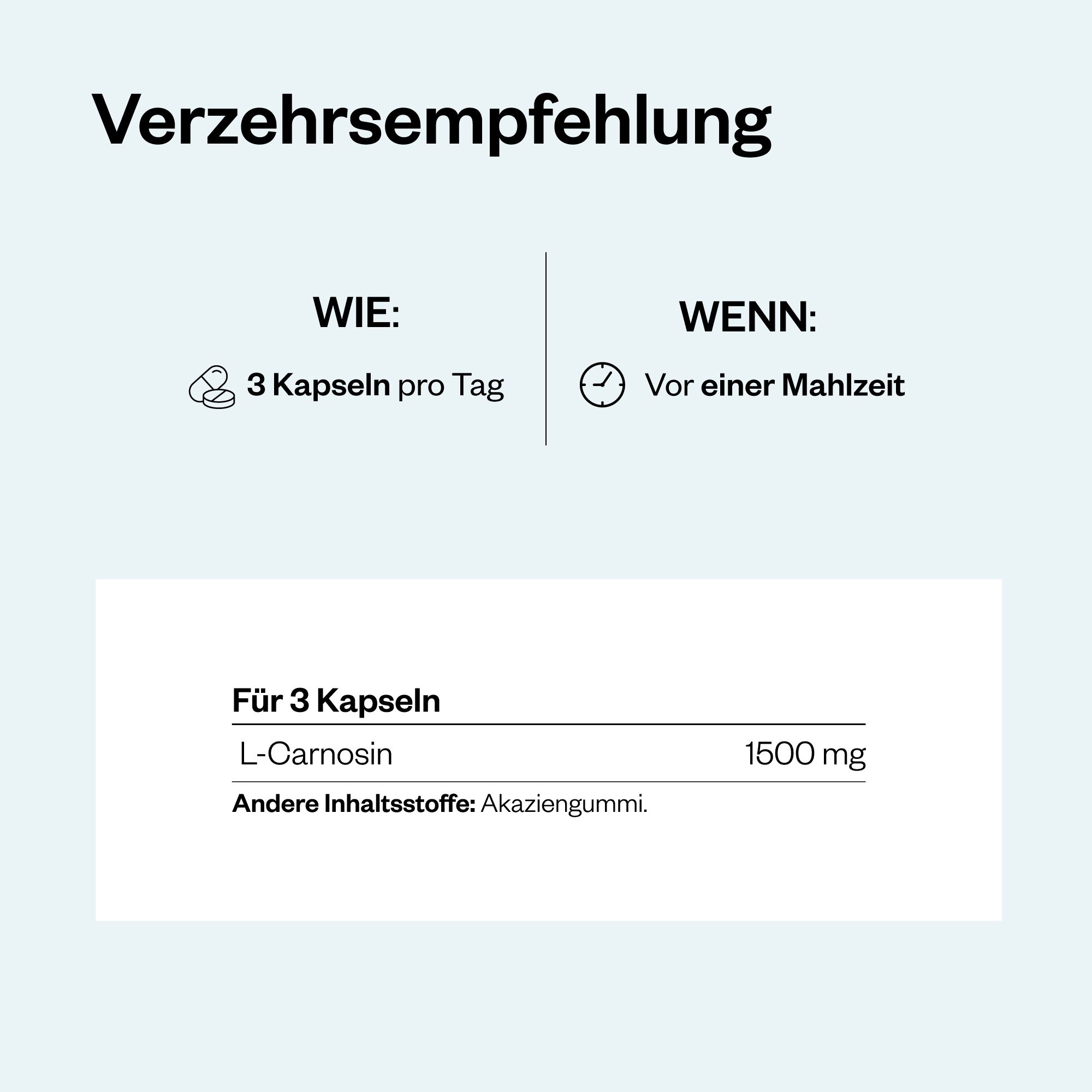 Verzehrempfehlung: 3 Kapseln pro Tag vor einer Mahlzeit. Enthält 1500 mg L-Carnosine und Akaziengummi als Hilfsstoff.