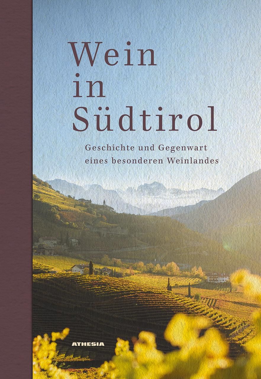 Wein in Südtirol Geschichte und Gegenwart eines besonderen Weinlandes