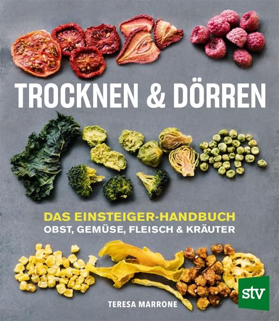 Trocknen & Dörren Das Einsteiger-Handbuch: Obst, Gemüse, Fleisch und Kräuter