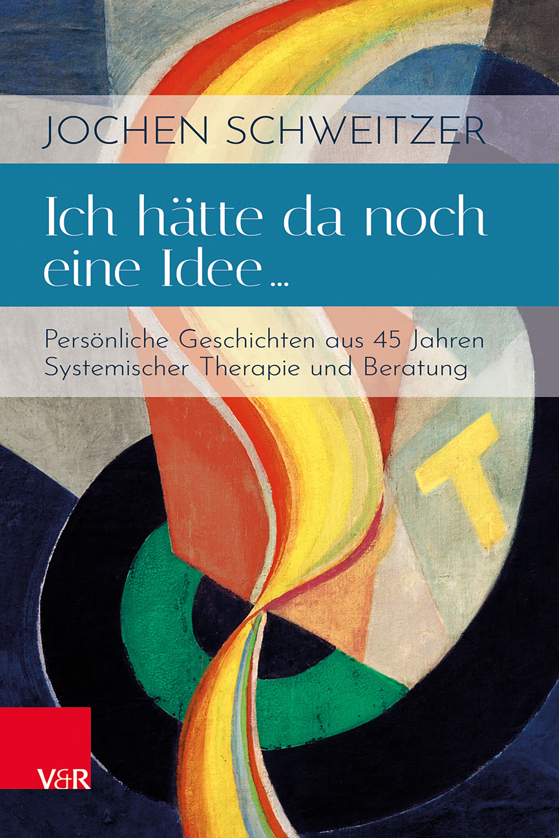 Buchcover mit Titel "Ich hätte da noch eine Idee...". Autor Jochen Schweitzer. Verlag V&R. Abstrakte Illustration mit Regenbogenfarben.