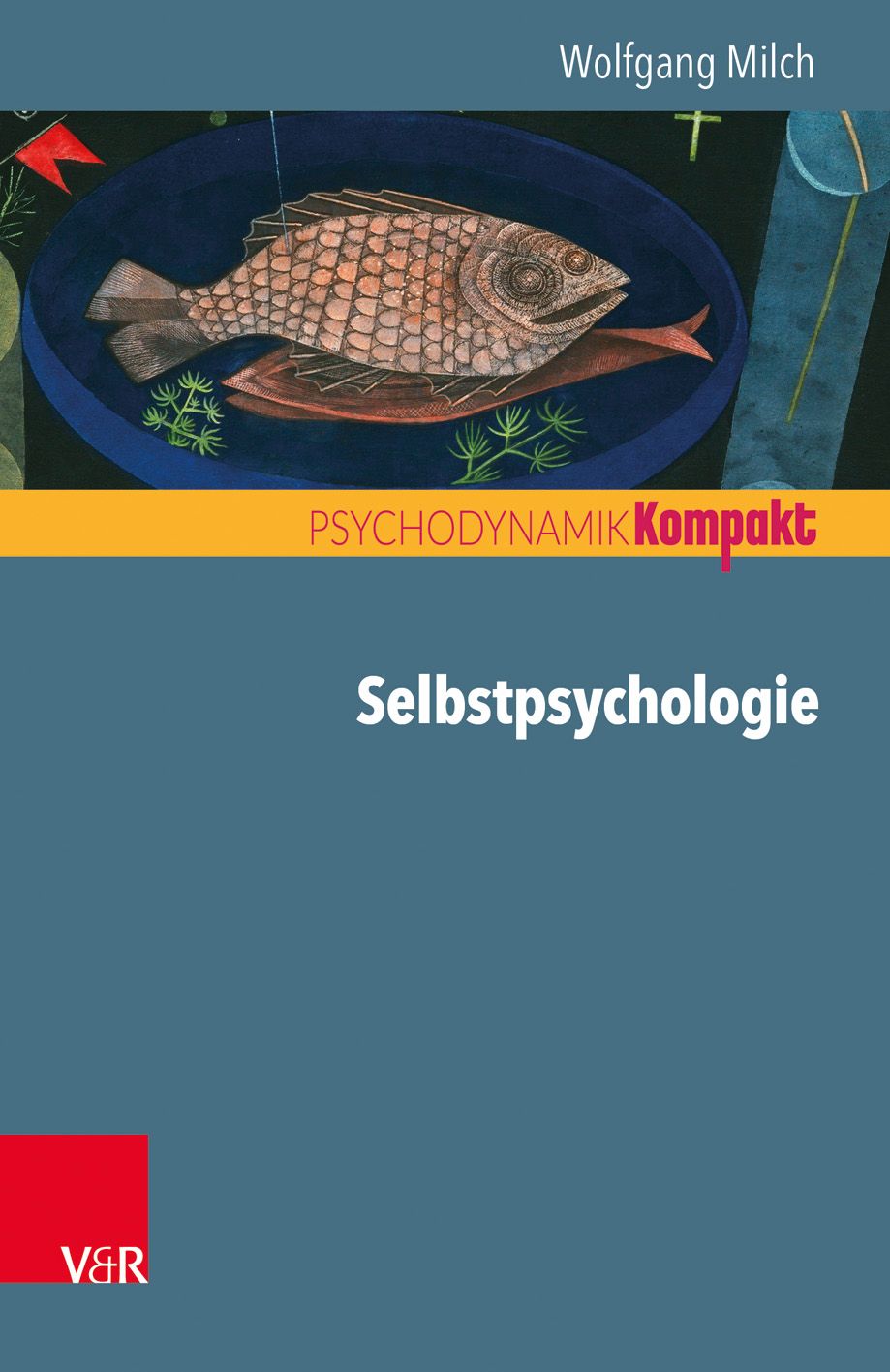 Buchcover: Titel "Selbstpsychologie". Autor Wolfgang Milch. Reihe "Psychodynamik Kompakt". V&R-Verlag. Illustration: Fisch auf Teller.