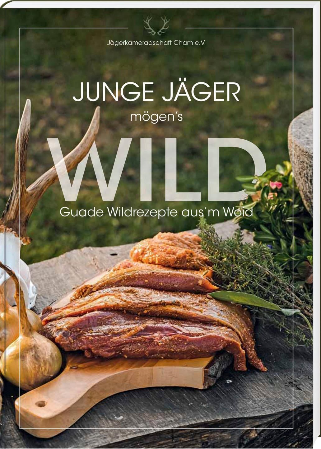 Junge Jäger mögen's WILD Guade Wildrezepte aus'm Woid