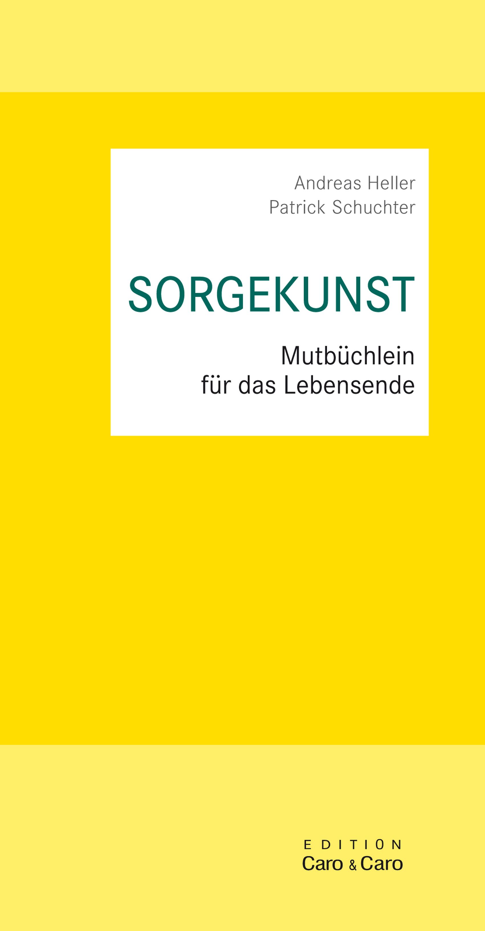 Buchcover mit Titel SORGEKUNST, Autoren Andreas Heller und Patrick Schuchter. Untertitel: Mutbüchlein für das Lebensende. Gelber Hintergrund.