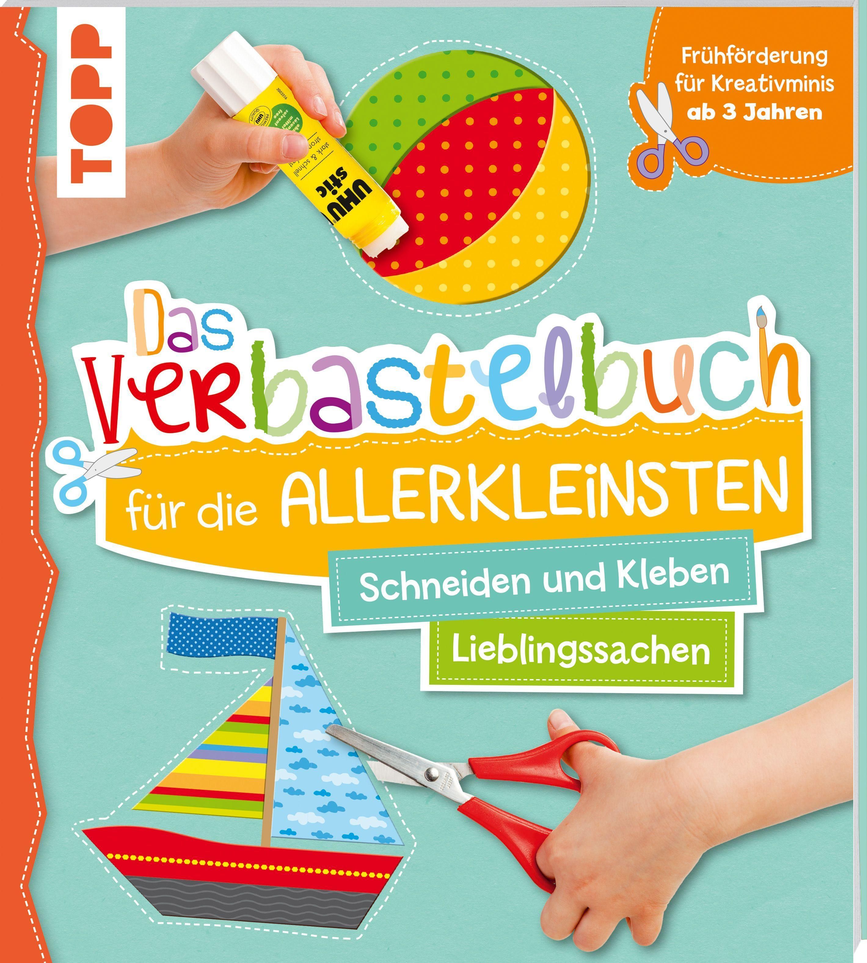 Das Verbastelbuch für die Allerkleinsten: Meine Lieblingssachen Schneiden und Kleben. Frühförderu...