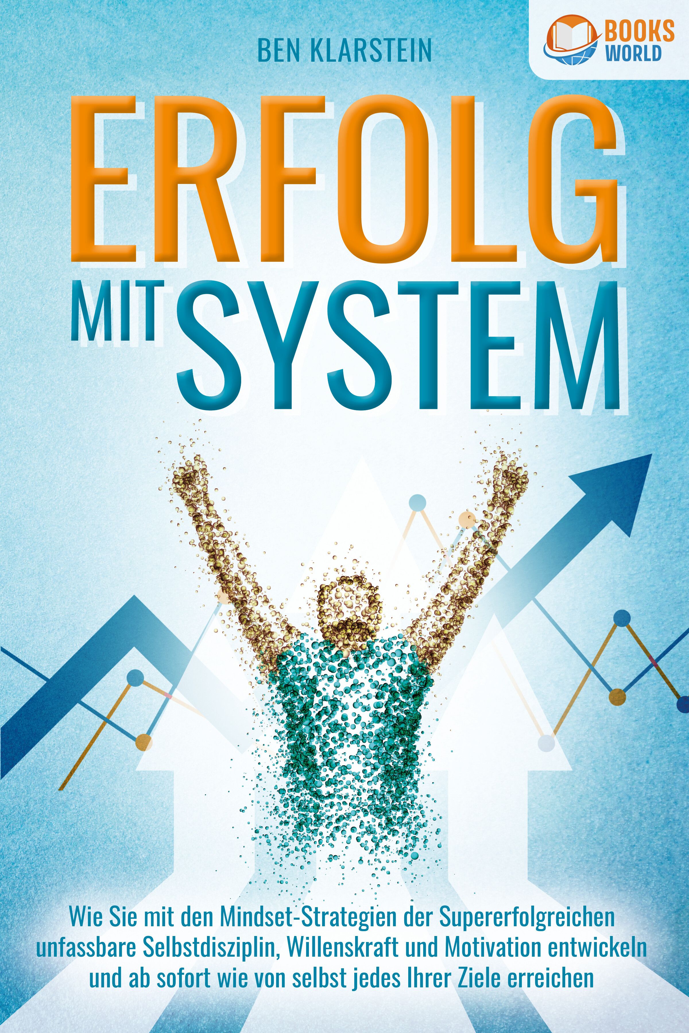 Buchcover mit Titel „ERFOLG MIT SYSTEM“. Autor: Ben Klarstein. Logo „BOOKS WORLD“. Abbildung einer Person mit erhobenen Armen.