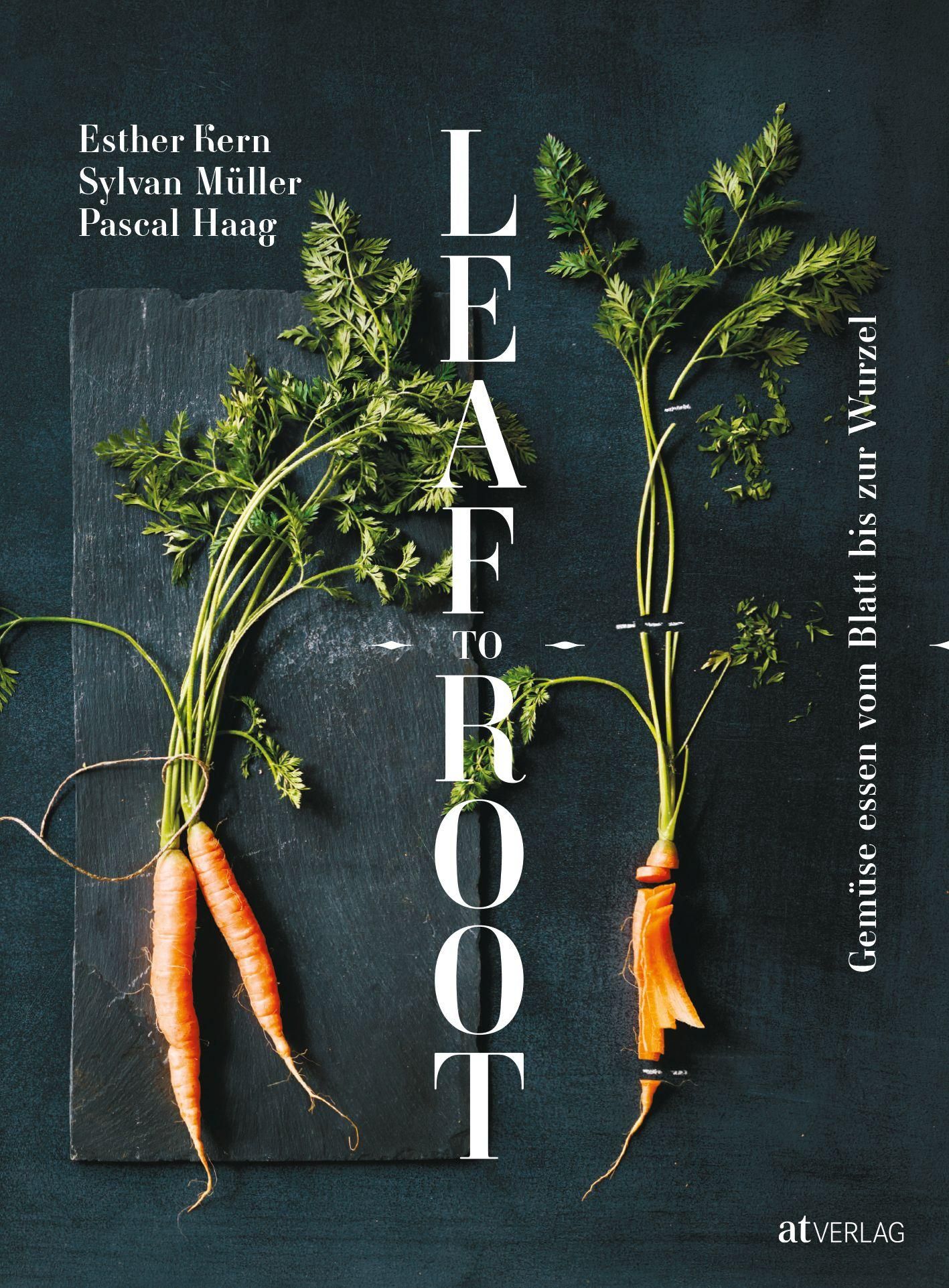 Buchcover mit Karotten und Blättern. Titel: Leaf to Root. Autoren: Esther Kern, Sylvan Müller, Pascal Haag. Verlag: at VERLAG. Text: Gemüse essen vom Blatt bis zur Wurzel.