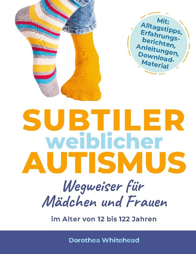 Buchcover mit Titel SUBTILER weiblicher AUTISMUS. Wegweiser für Mädchen und Frauen. Autorin Dorothea Whitehead. Füße mit bunten Socken.