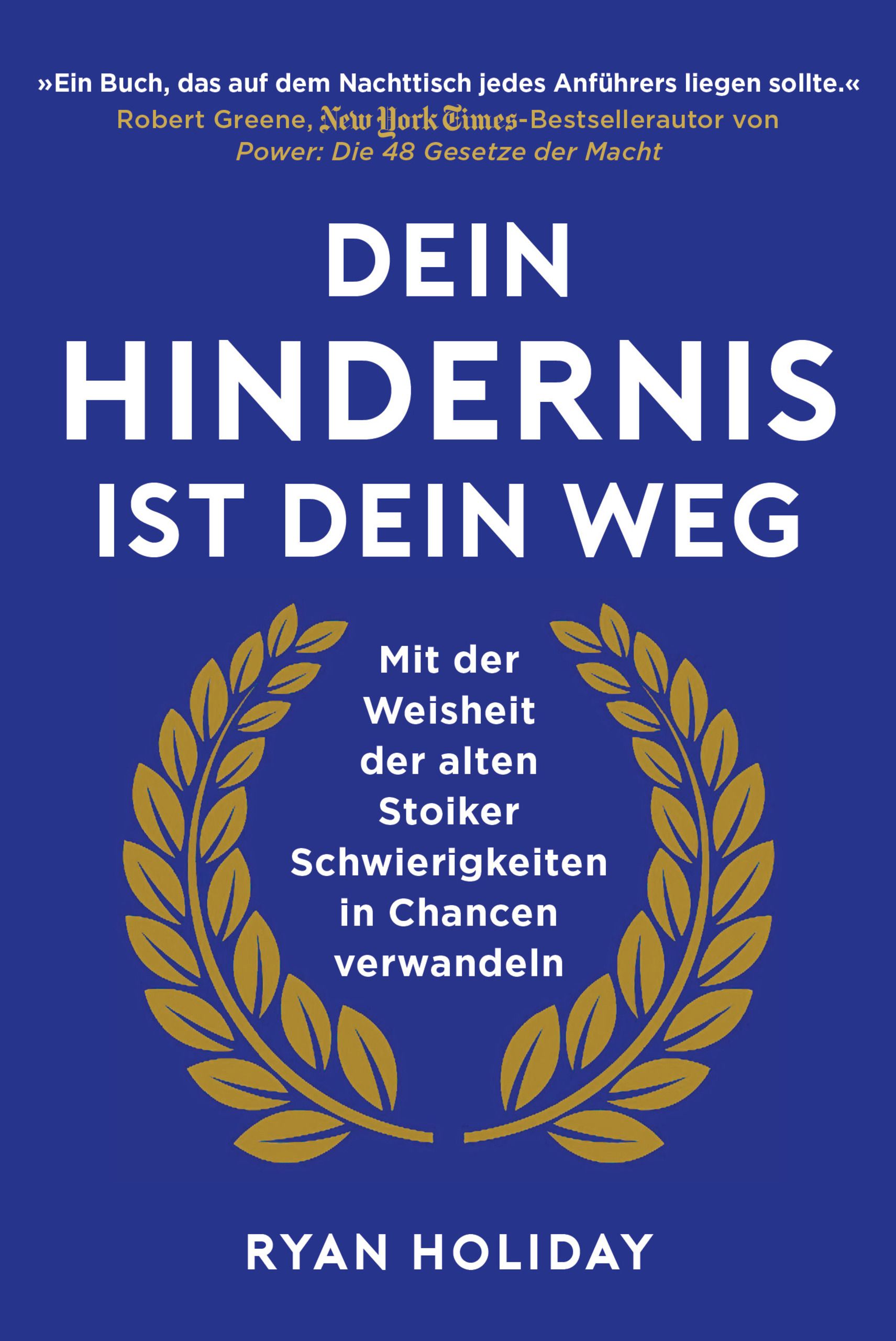 Buchcover mit blauem Hintergrund. Titel: DEIN HINDERNIS IST DEIN WEG. Goldener Lorbeerkranz. Autor: Ryan Holiday.