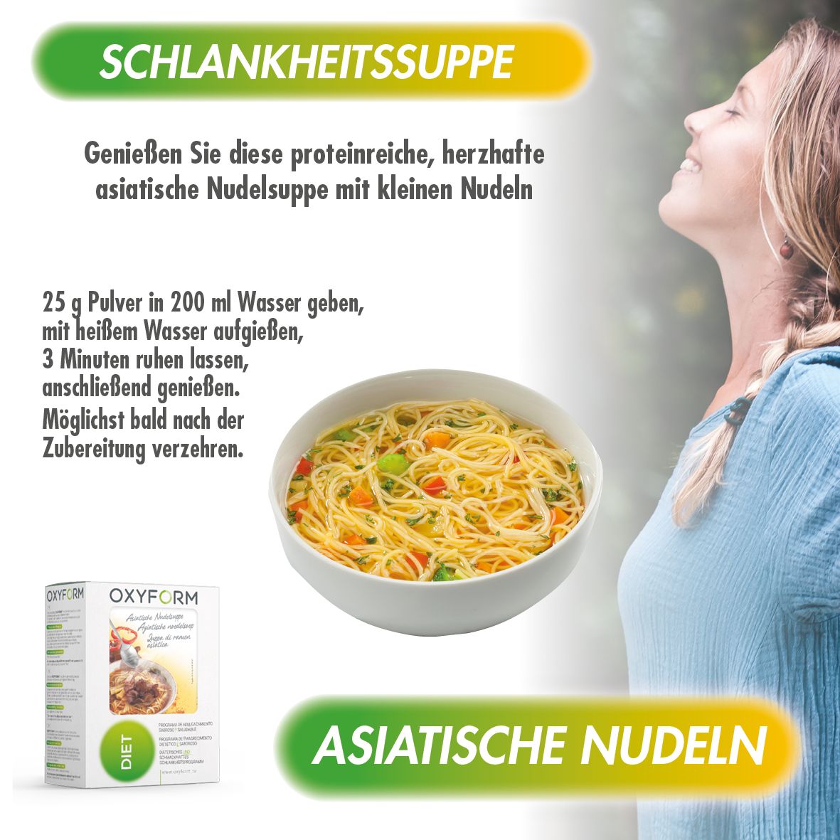 Schlankheitssuppe mit asiatischen Nudeln in einer Schüssel. Oxyform-Verpackung. Frau atmet ein. Text: 25g Pulver in 200ml Wasser.