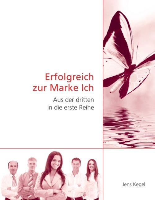 Buchcover mit Titel "Erfolgreich zur Marke Ich". Oben Schmetterling, unten Personen. Autor: Jens Kegel.