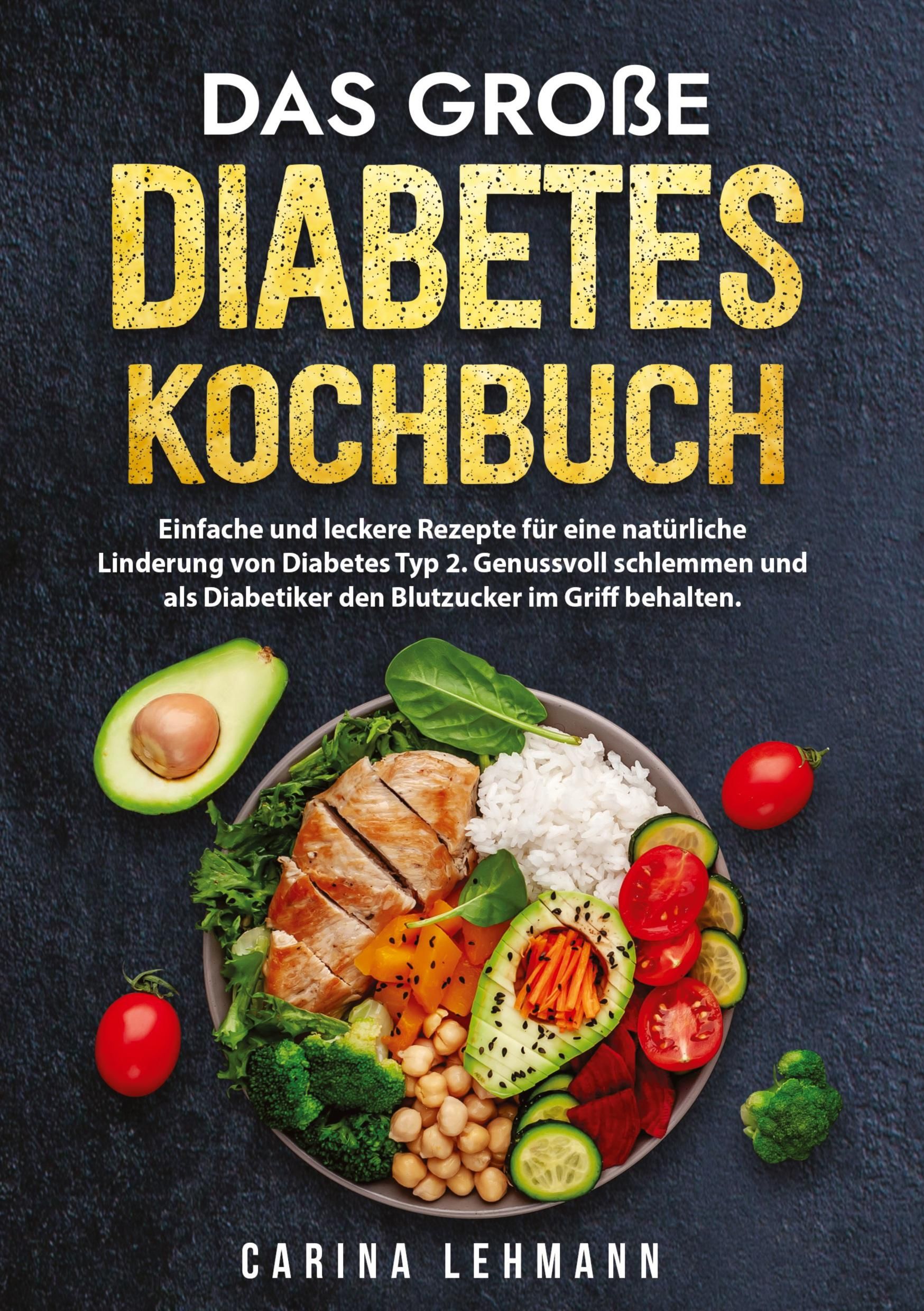 Das große Diabetes Kochbuch Einfache und leckere Rezepte für eine natürliche Linderung von Diabet...