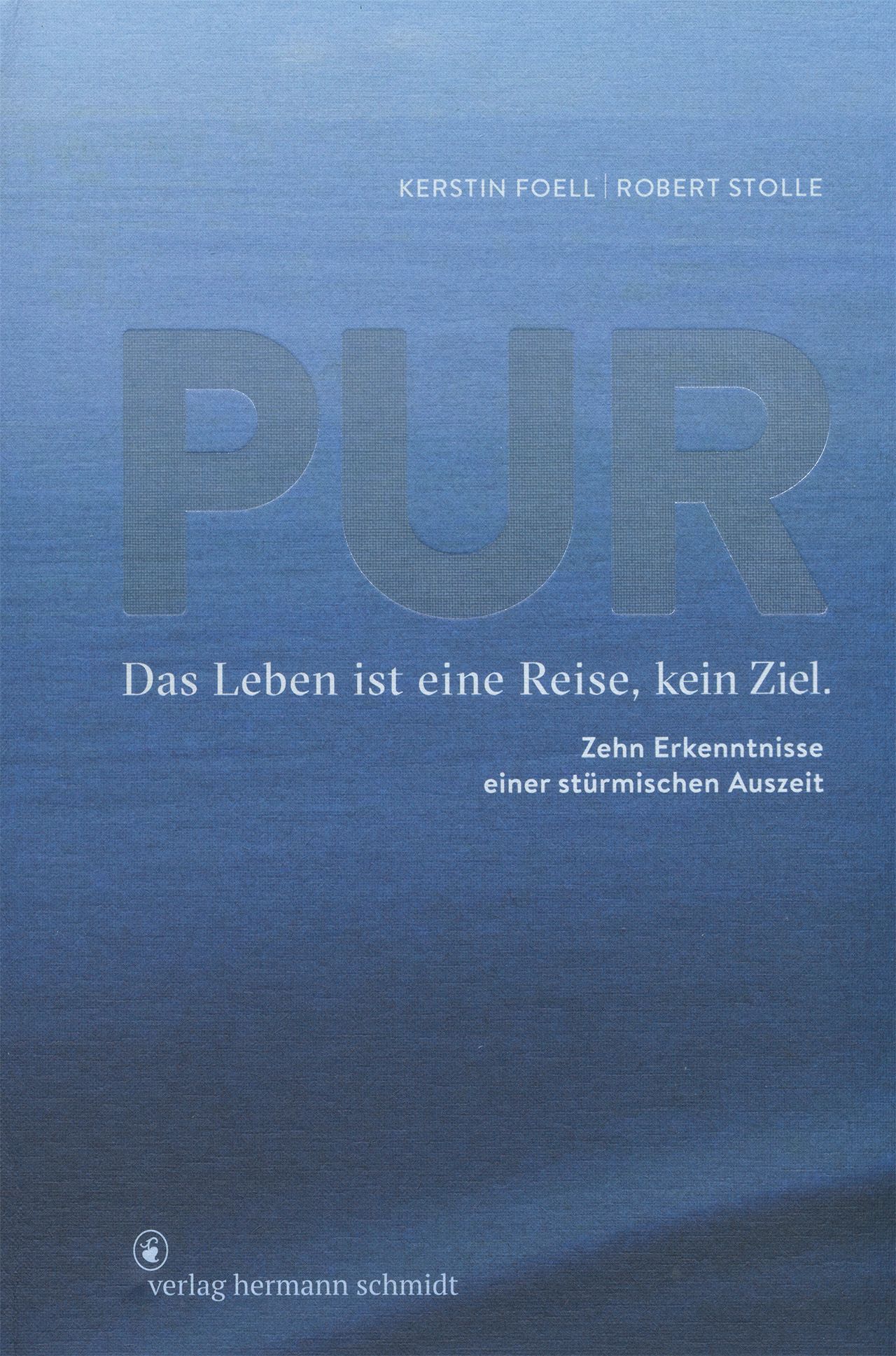 Buchcover mit dem Wort "PUR". Titel: Das Leben ist eine Reise, kein Ziel. Autor: Kerstin Foell, Robert Stolle. Verlag hermann schmidt.