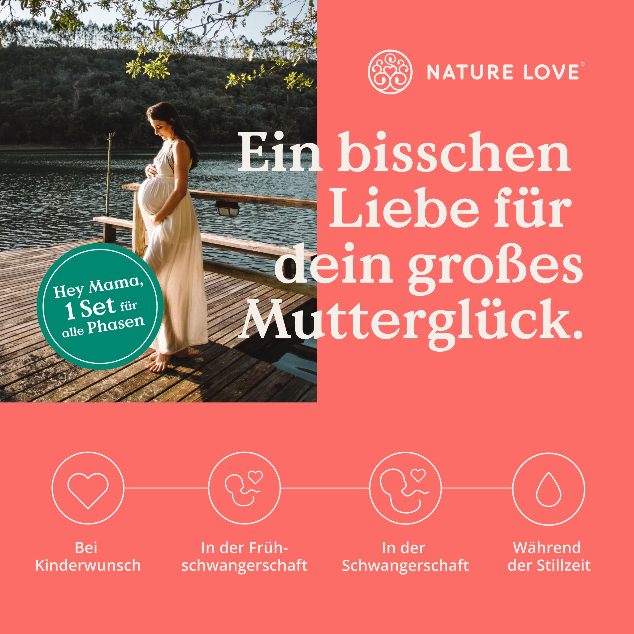 Schwangere Frau auf einem Steg. Text: Hey Mama, 1 Set für alle Phasen. Icons: Kinderwunsch, Schwangerschaft, Stillzeit.
