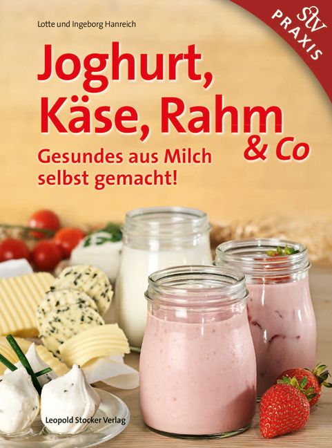 Buchcover mit Titel "Joghurt, Käse, Rahm & Co". Darunter "Gesundes aus Milch selbst gemacht!". Im Vordergrund Joghurt, Käse und Erdbeeren.