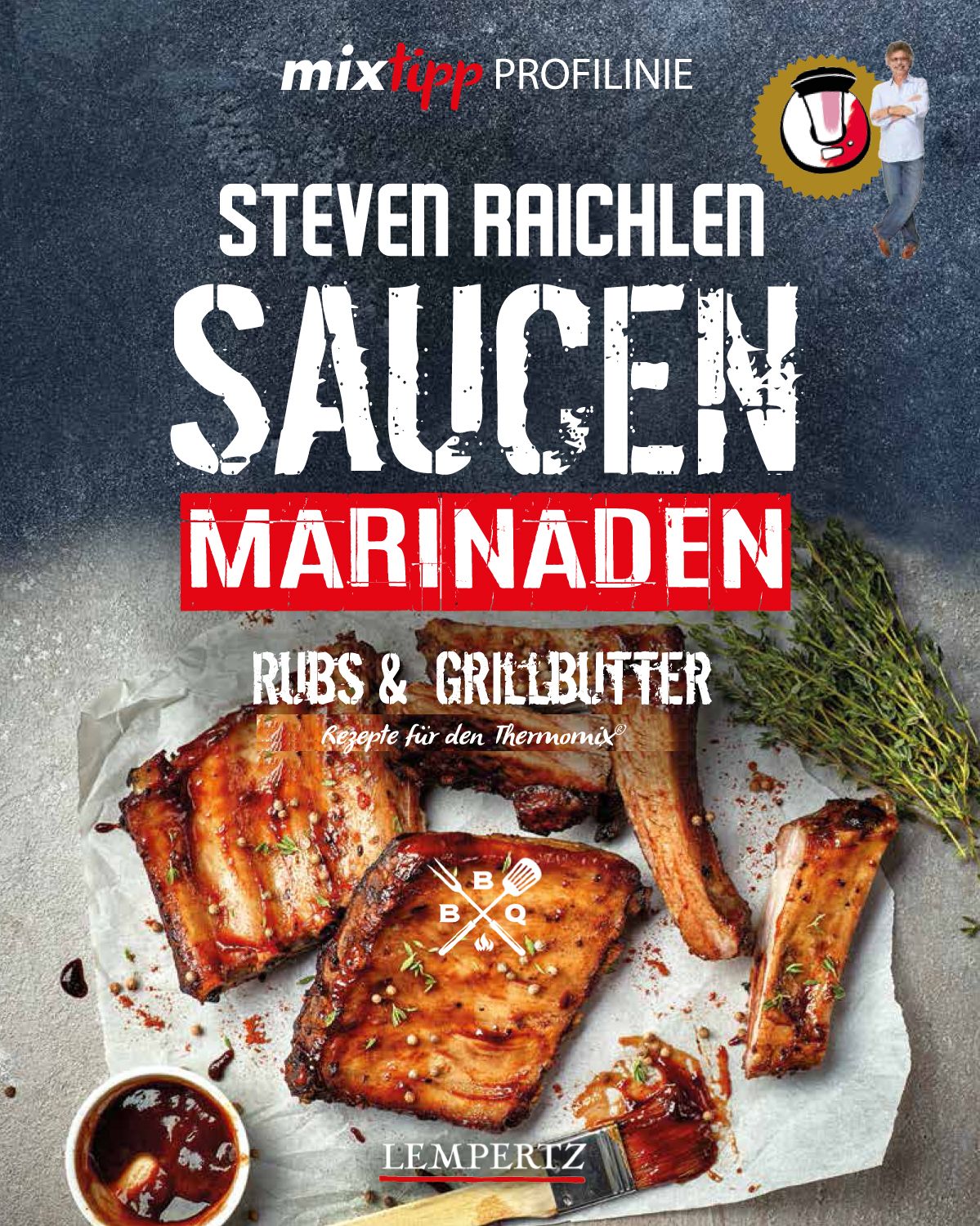 mixtipp PROFILINIE Steven Raichlens Barbecue! Saucen, Rubs, Marinaden & Grillbutter: 222 Rezepte