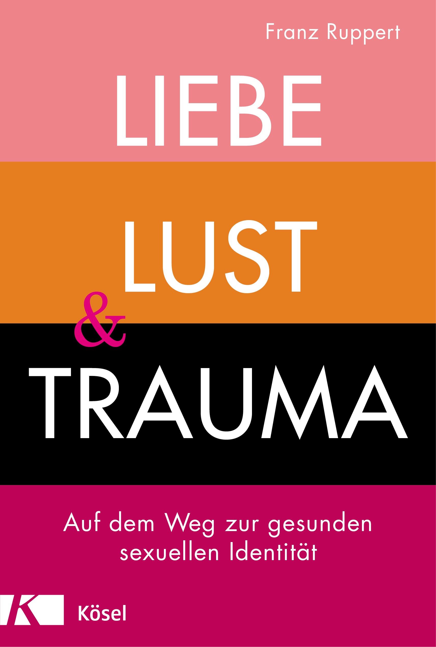 Buchcover mit Titel: Liebe, Lust und Trauma. Autor: Franz Ruppert. Verlag: Kösel. Farbige horizontale Streifen.