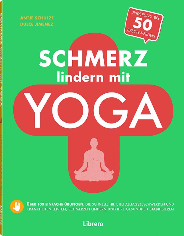 Buchcover: "Schmerz lindern mit Yoga". Titel in Rot auf grünem Hintergrund. Autoren: Antje Schulze, Dulce Jiménez. Verlag: Librero.