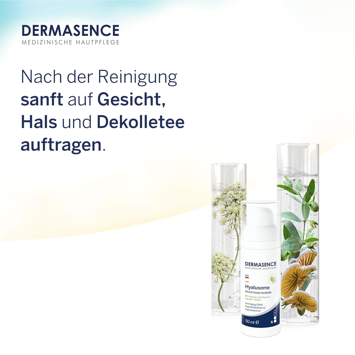 Creme-Flakon und Glasbehälter mit Pflanzen. Text: Nach der Reinigung sanft auf Gesicht, Hals und Dekolleté auftragen. Logo: DERMASENCE, Hyalusome.