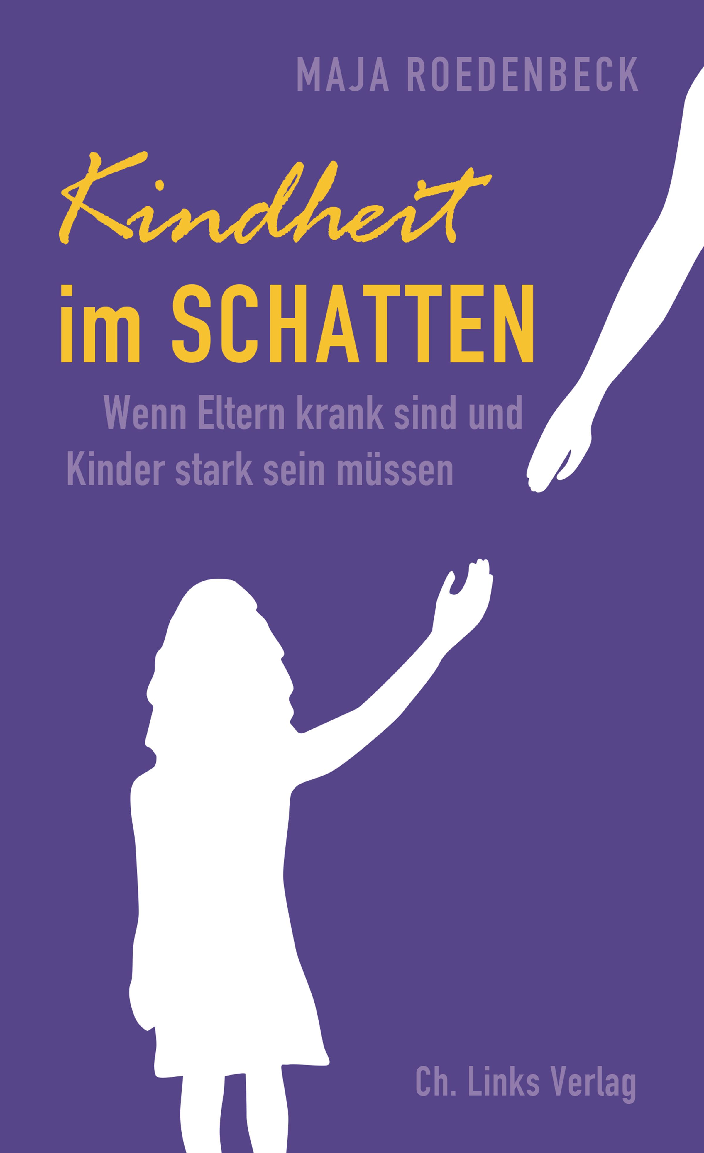 Buchcover: Titel "Kindheit im Schatten". Autorin: Maja Roedenbeck. Silhouetten: Kind und Hand. Verlag Ch. Links Verlag.
